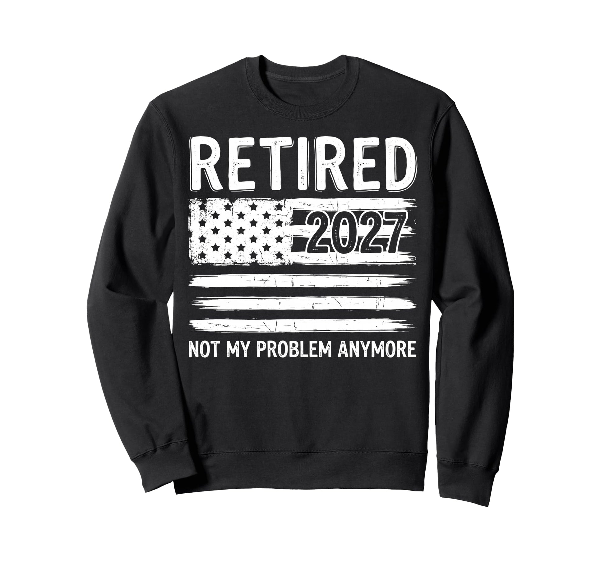 Retired 2027 Not My Problem Anymore Sweatshirt - Streetwear Style Unisex - T-Shirt, Sweatshirt, Hoodie