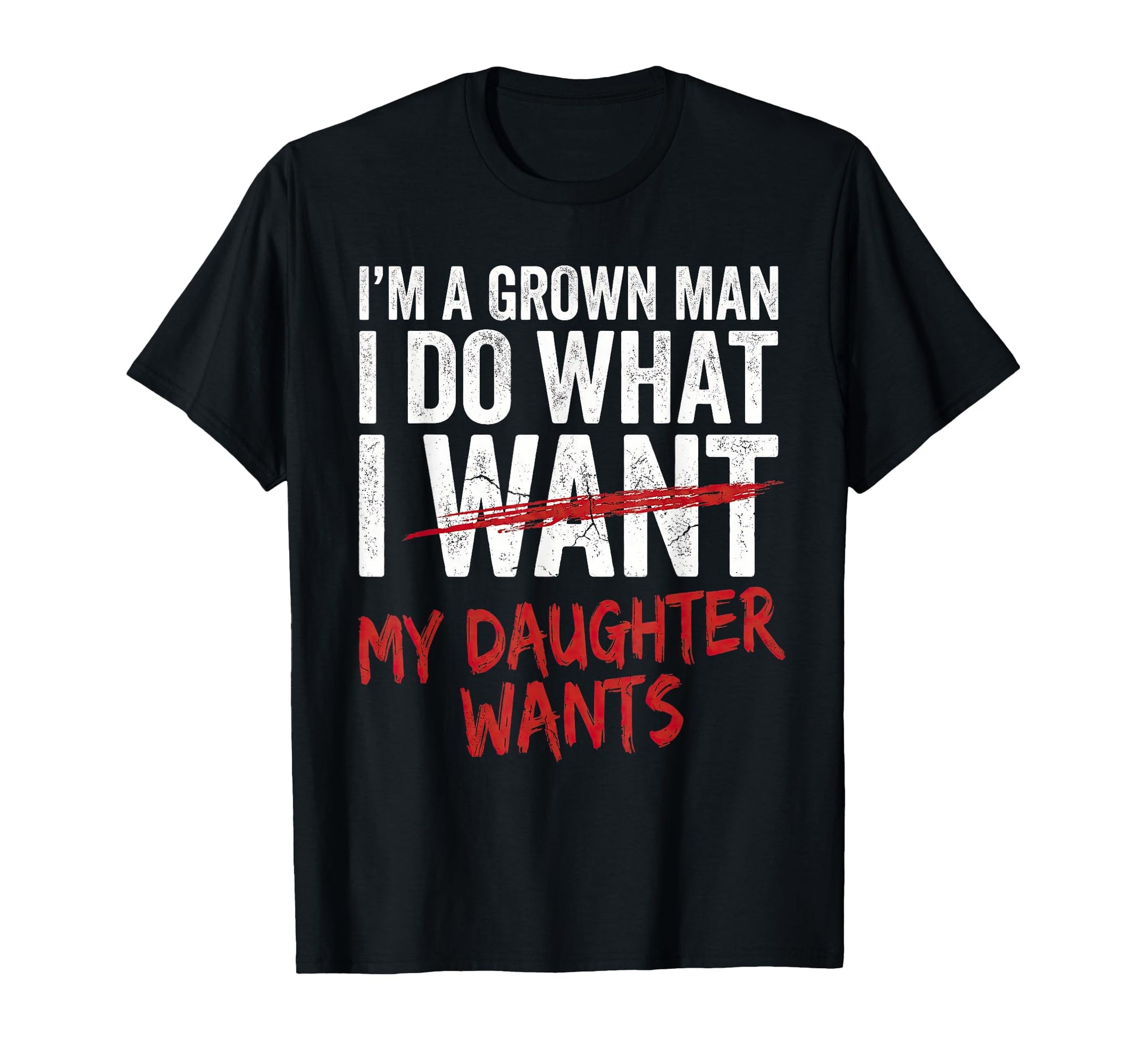 Im Grown I Do What My Daughter Wants T-Shirt - Aesthetic Graphic Men Women - T-Shirt, Sweatshirt, Hoodie