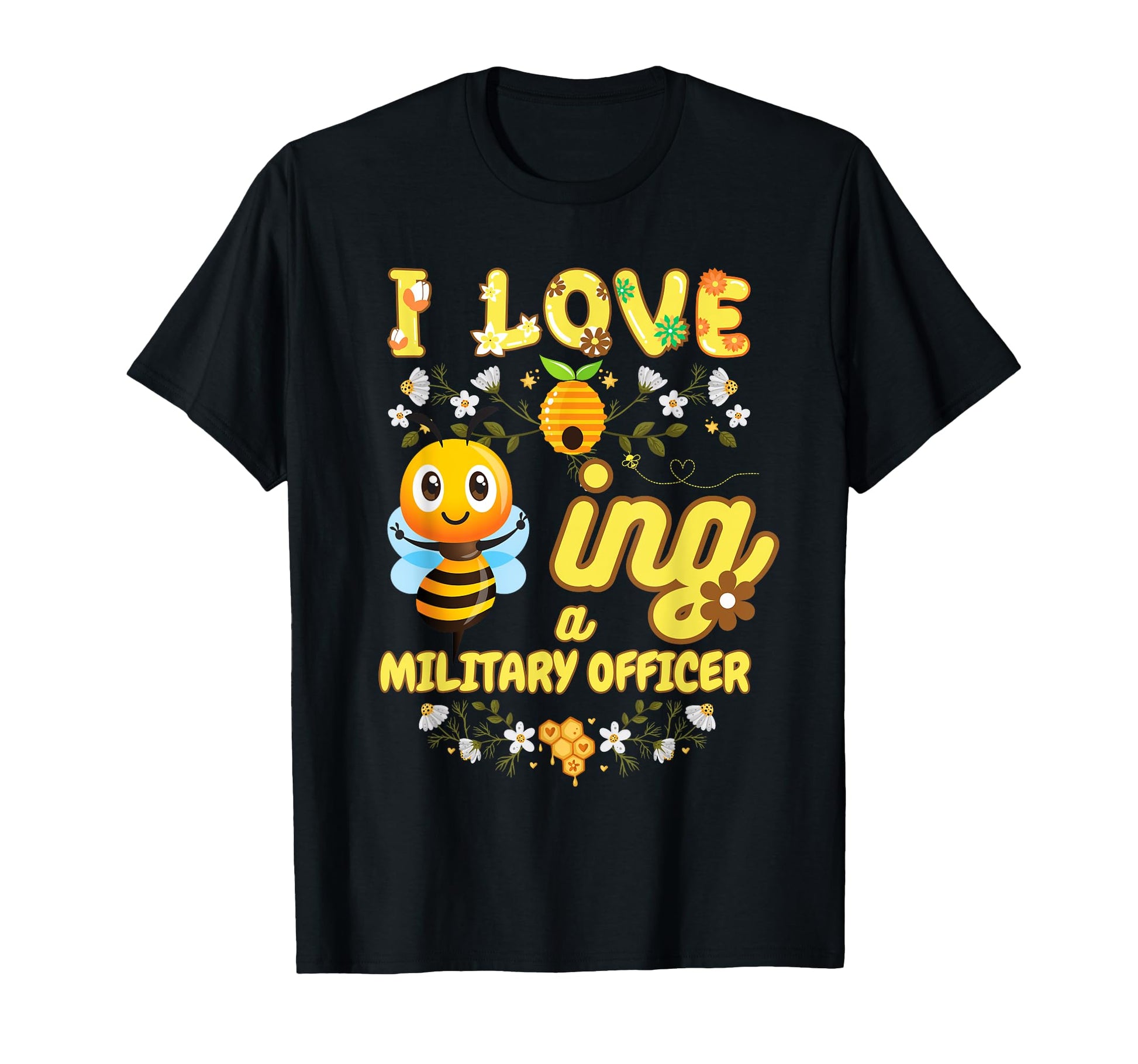 I Love Beeing Military Officer Bee T-Shirt - Fun Novelty Design Men Women - T-Shirt, Sweatshirt, Hoodie