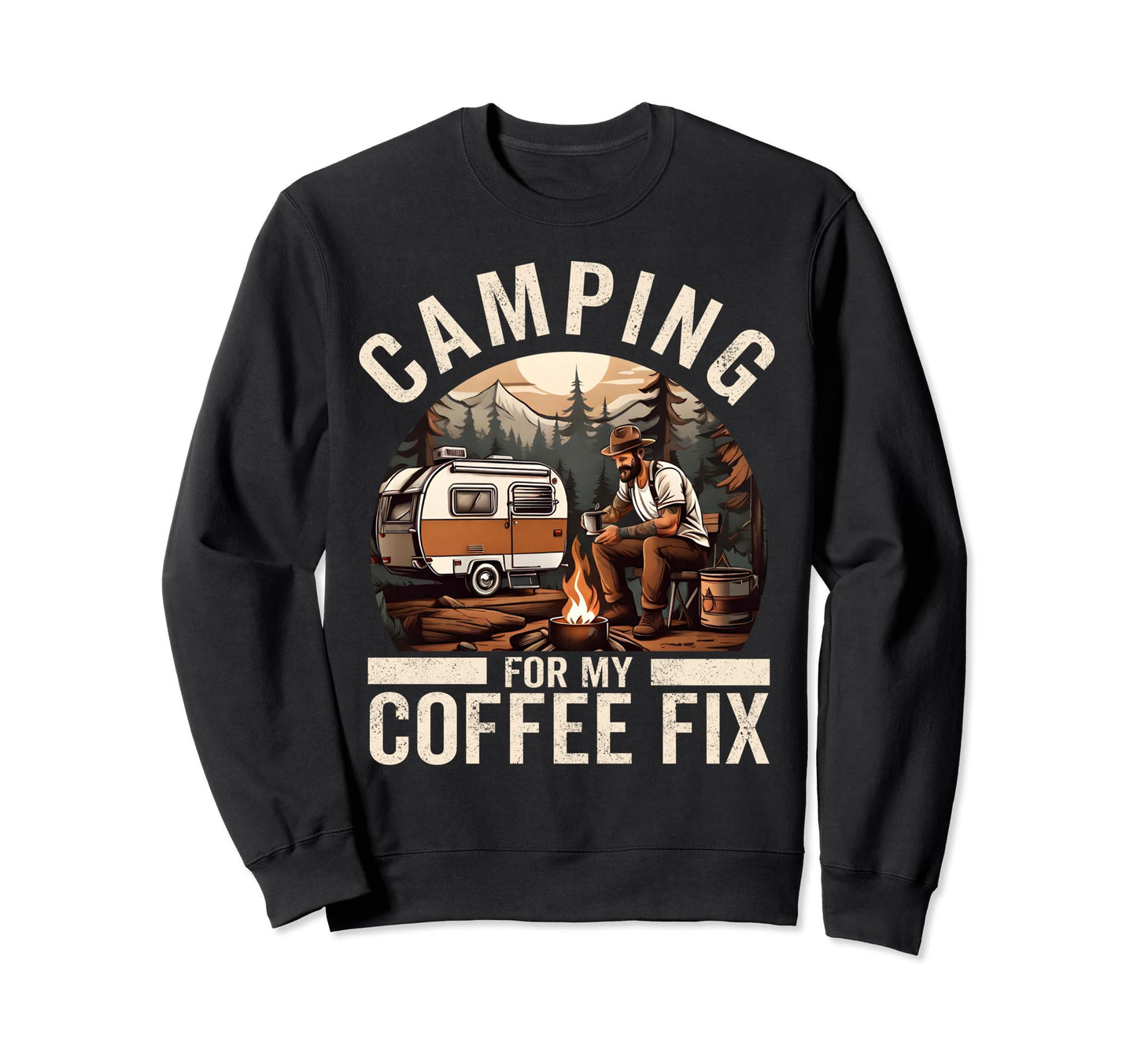 Camping My Coffee Fix Funny Sweatshirt - Casual Everyday Wear Unisex - T-Shirt, Sweatshirt, Hoodie