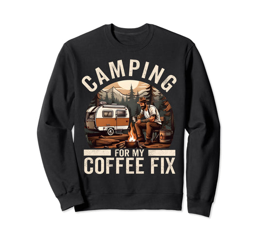 Camping My Coffee Fix Funny Sweatshirt - Casual Everyday Wear Unisex - T-Shirt, Sweatshirt, Hoodie