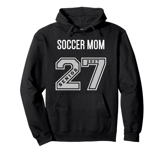 2027 Senior Soccer Mom Class 27 Senior Hoodie - Streetwear Style Men Women - T-Shirt, Sweatshirt, Hoodie