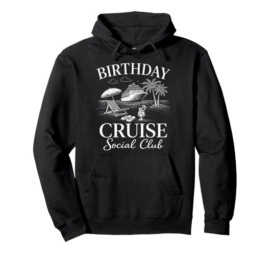 Birthday Cruise Social Club Ocean Travel Hoodie - Fun Novelty Design Unisex - T-Shirt, Sweatshirt, Hoodie
