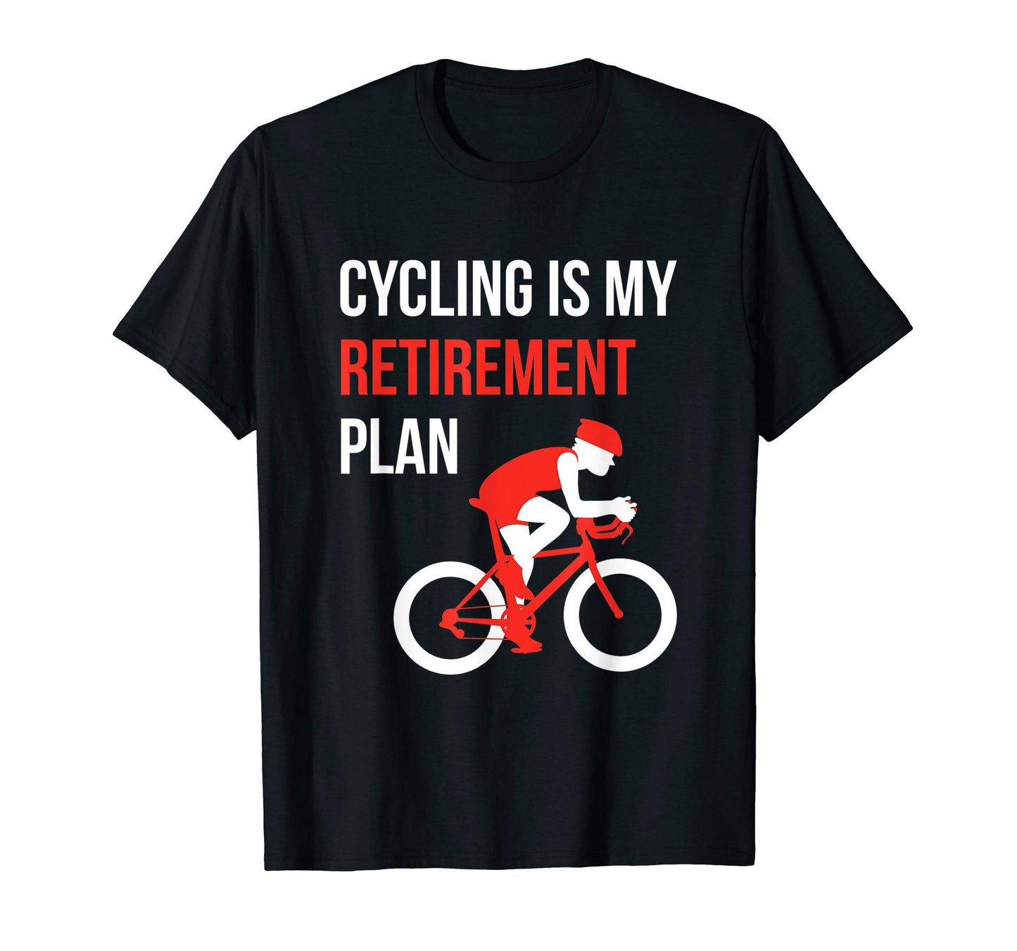 Cycling Is My Retirement Plan Funny T-Shirt - Streetwear Style for Adults - T-Shirt, Sweatshirt, Hoodie