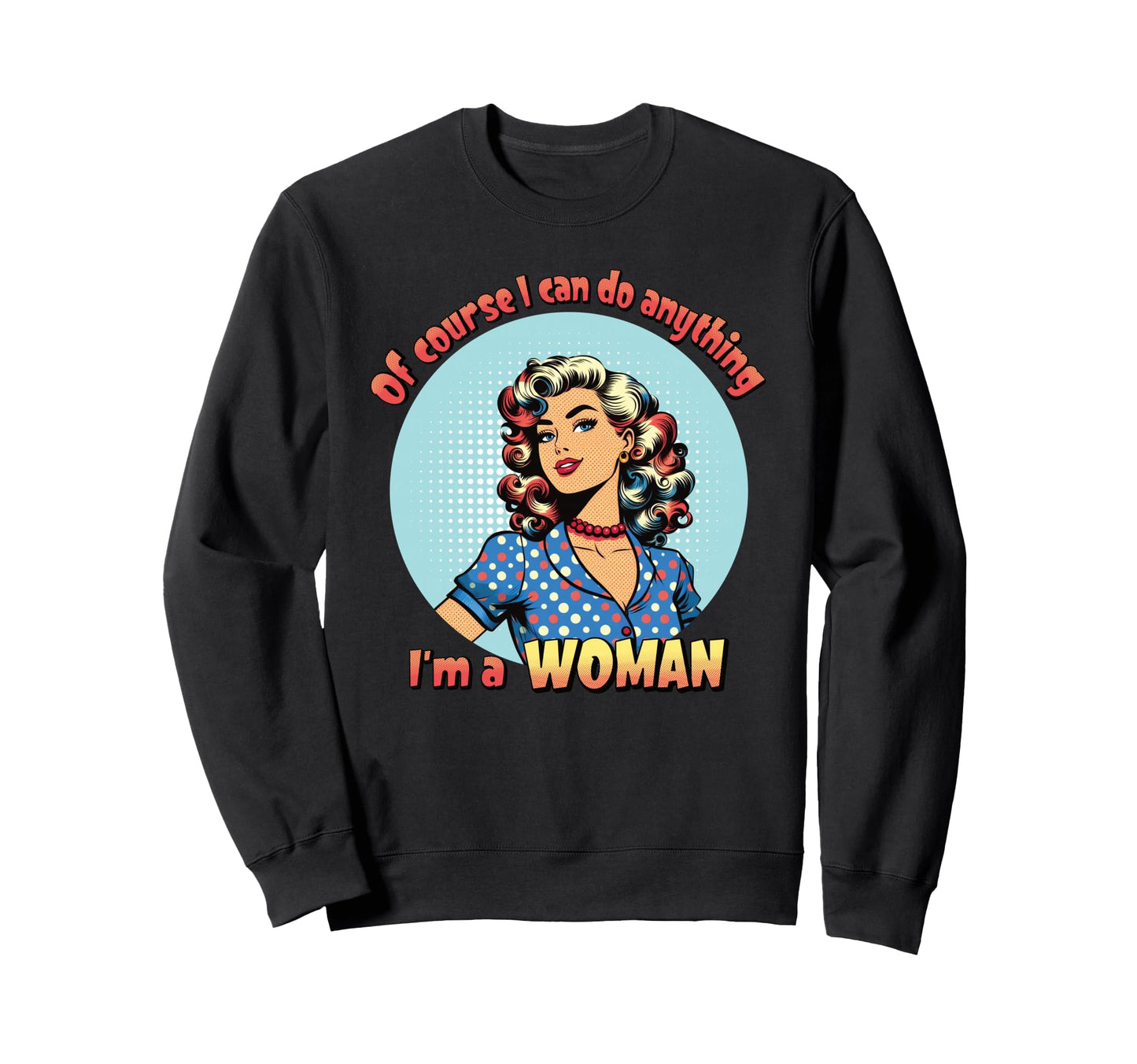 Course I Can Do Anything Im Sweatshirt - Casual Everyday Wear Men Women - T-Shirt, Sweatshirt, Hoodie