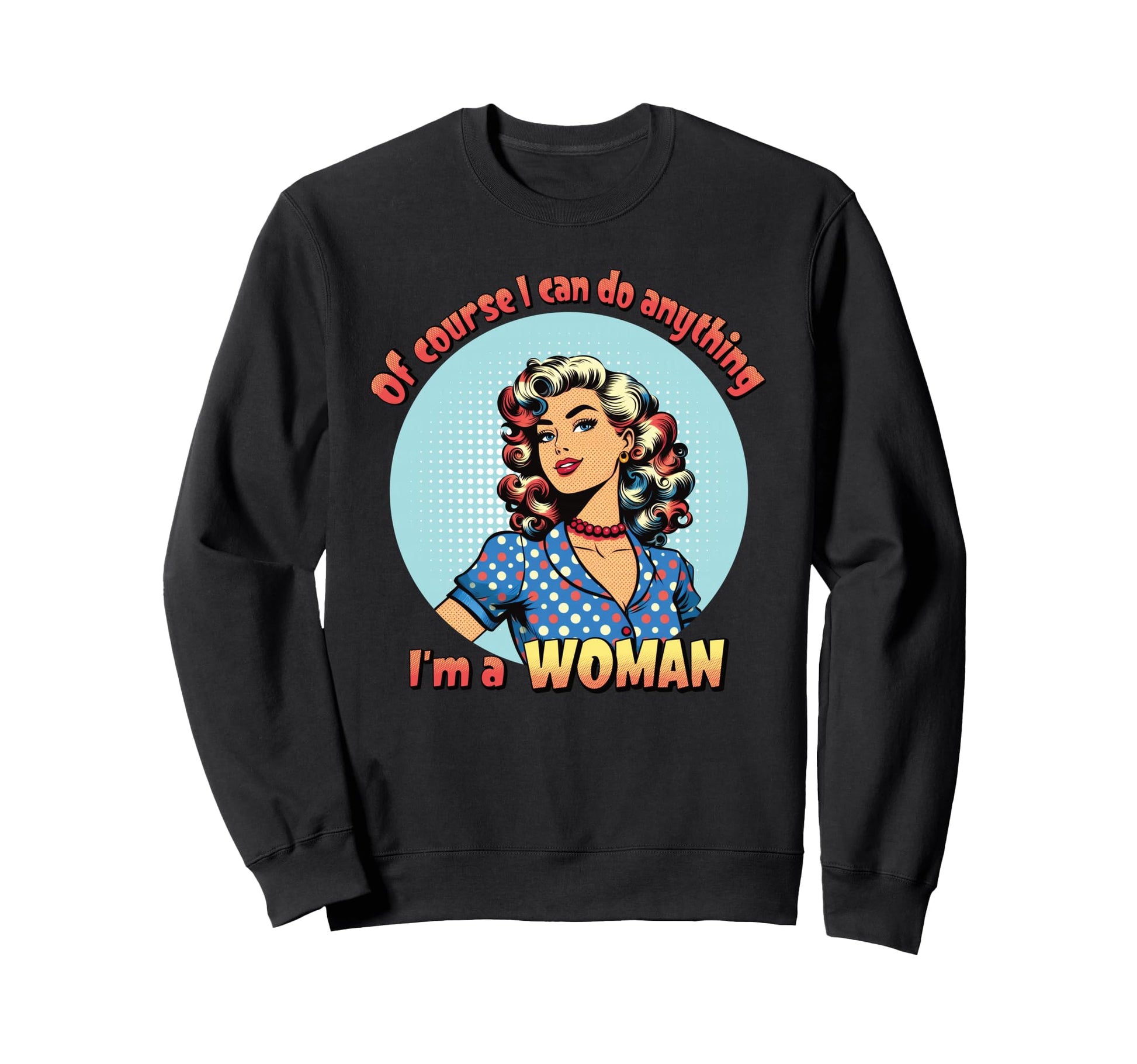Course I Can Do Anything Im Sweatshirt - Casual Everyday Wear Men Women - T-Shirt, Sweatshirt, Hoodie