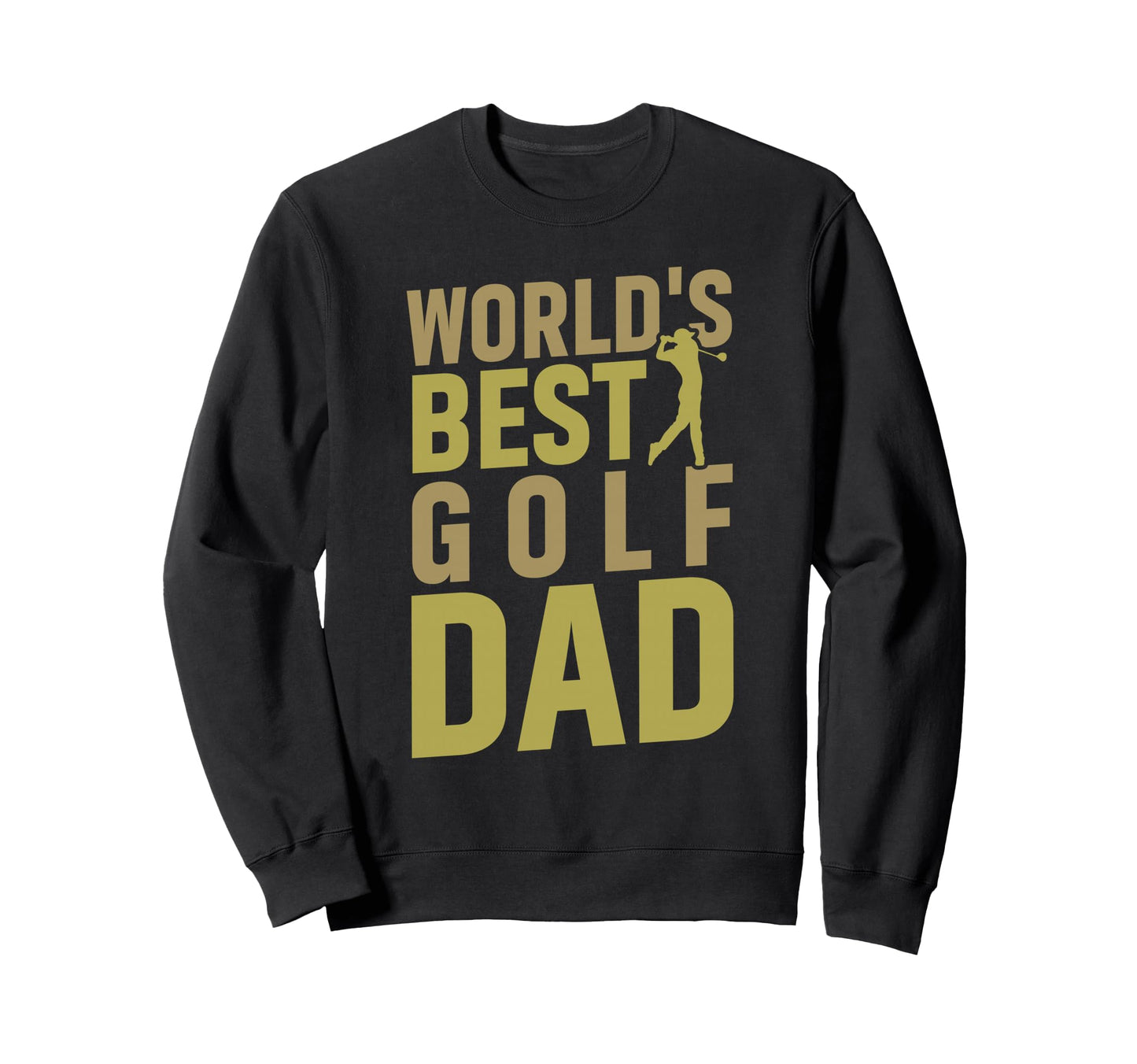 Worlds Best Golf Dad Humorous Golfer Sweatshirt - Trendy Graphic for Adults - T-Shirt, Sweatshirt, Hoodie