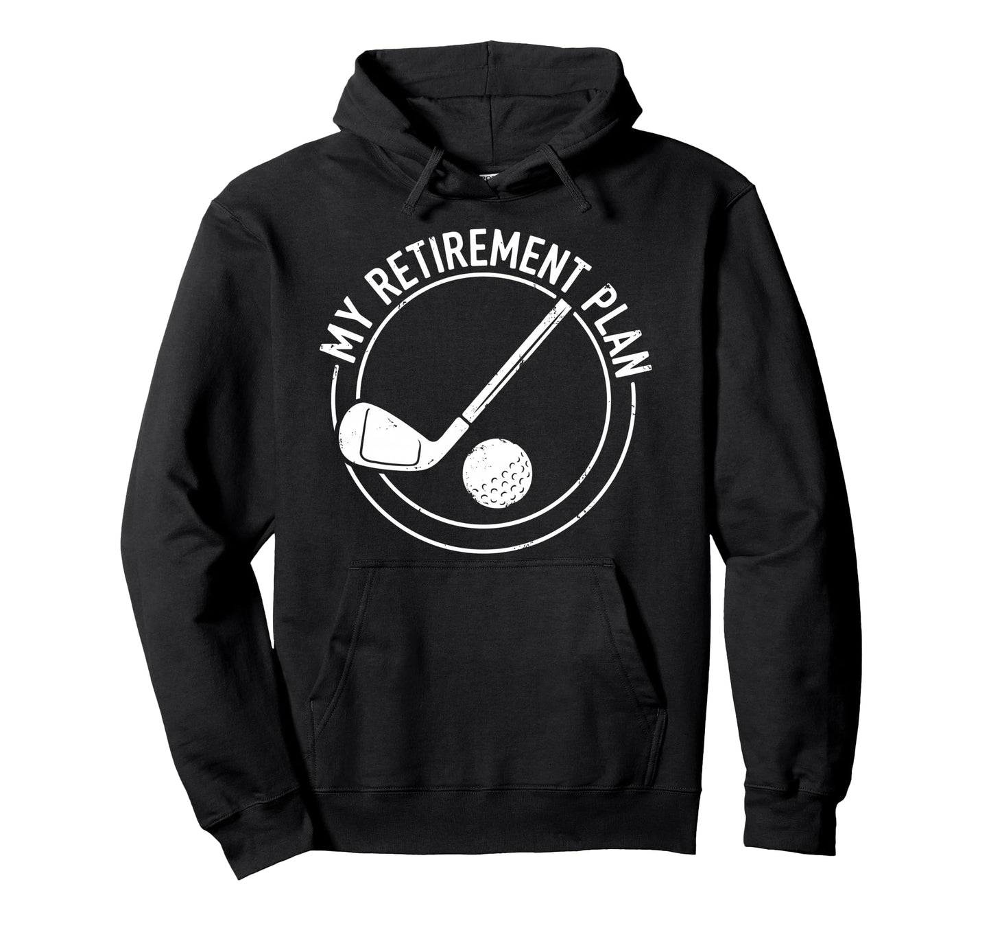 Retired Play Golf My Retirement Plan Hoodie - Novelty Apparel Men Women - T-Shirt, Sweatshirt, Hoodie