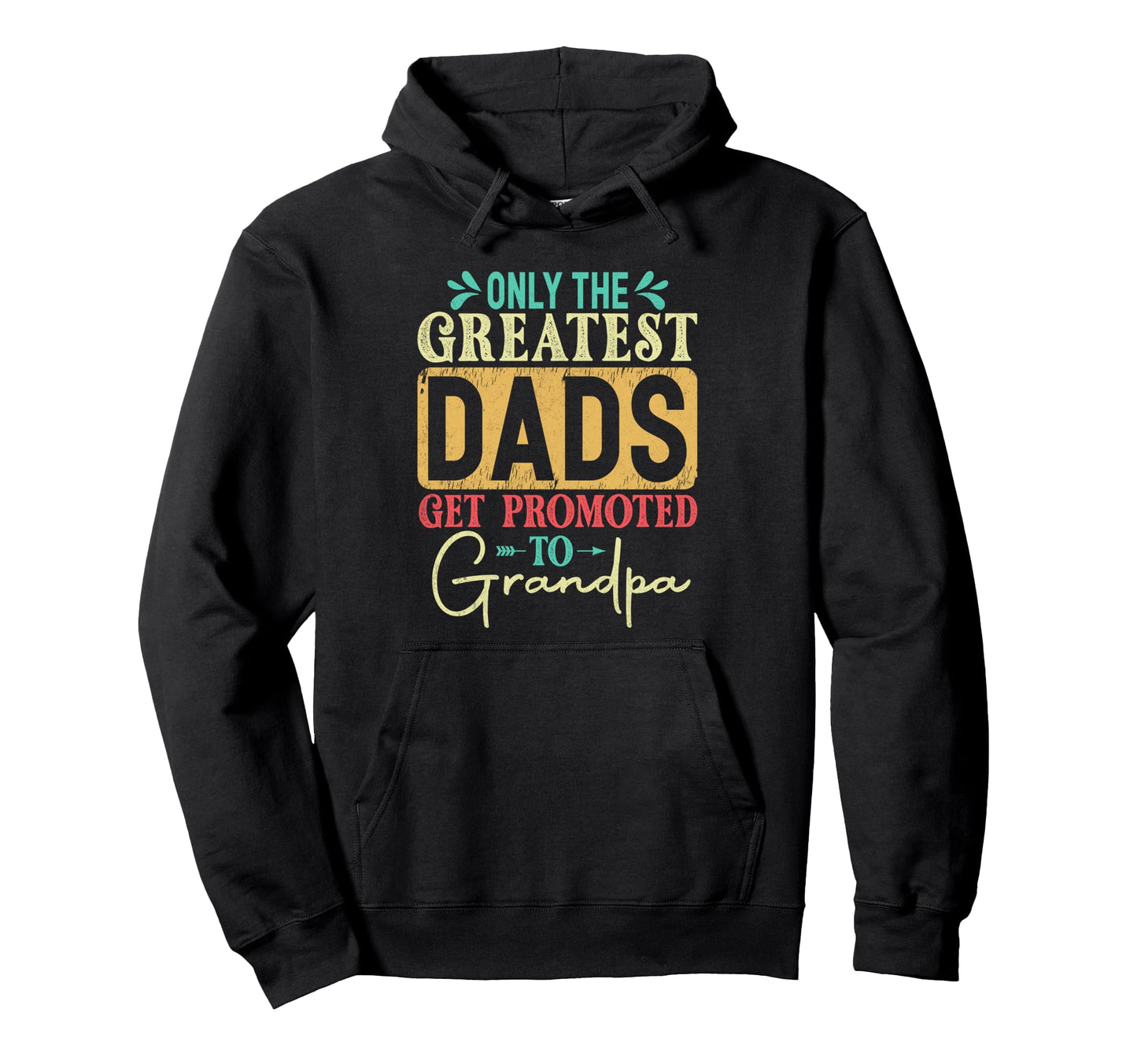 Fathers Day Only Greatest Dads Get Hoodie - Trendy Graphic Men Women - T-Shirt, Sweatshirt, Hoodie