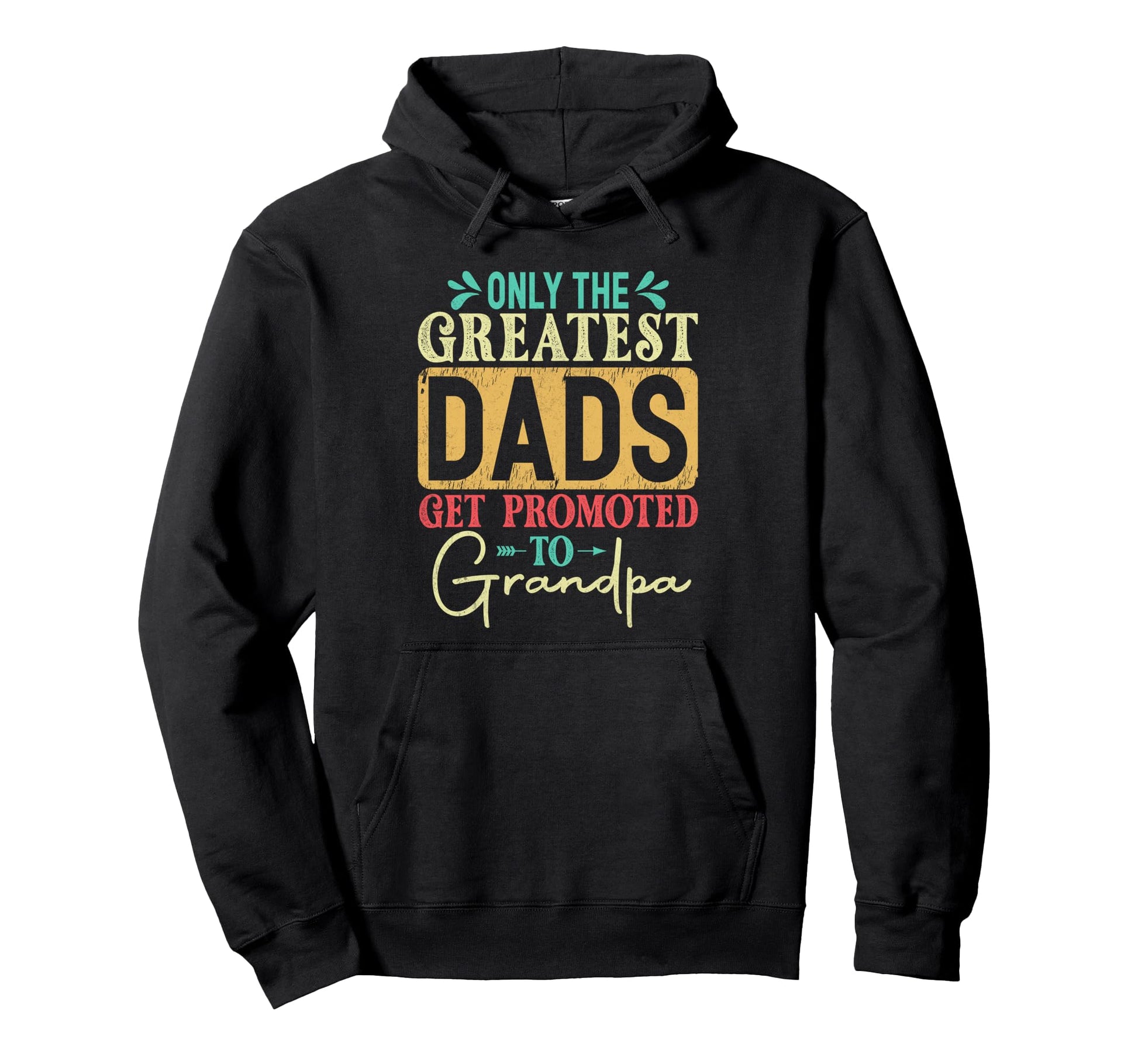 Fathers Day Only Greatest Dads Get Hoodie - Trendy Graphic Men Women - T-Shirt, Sweatshirt, Hoodie