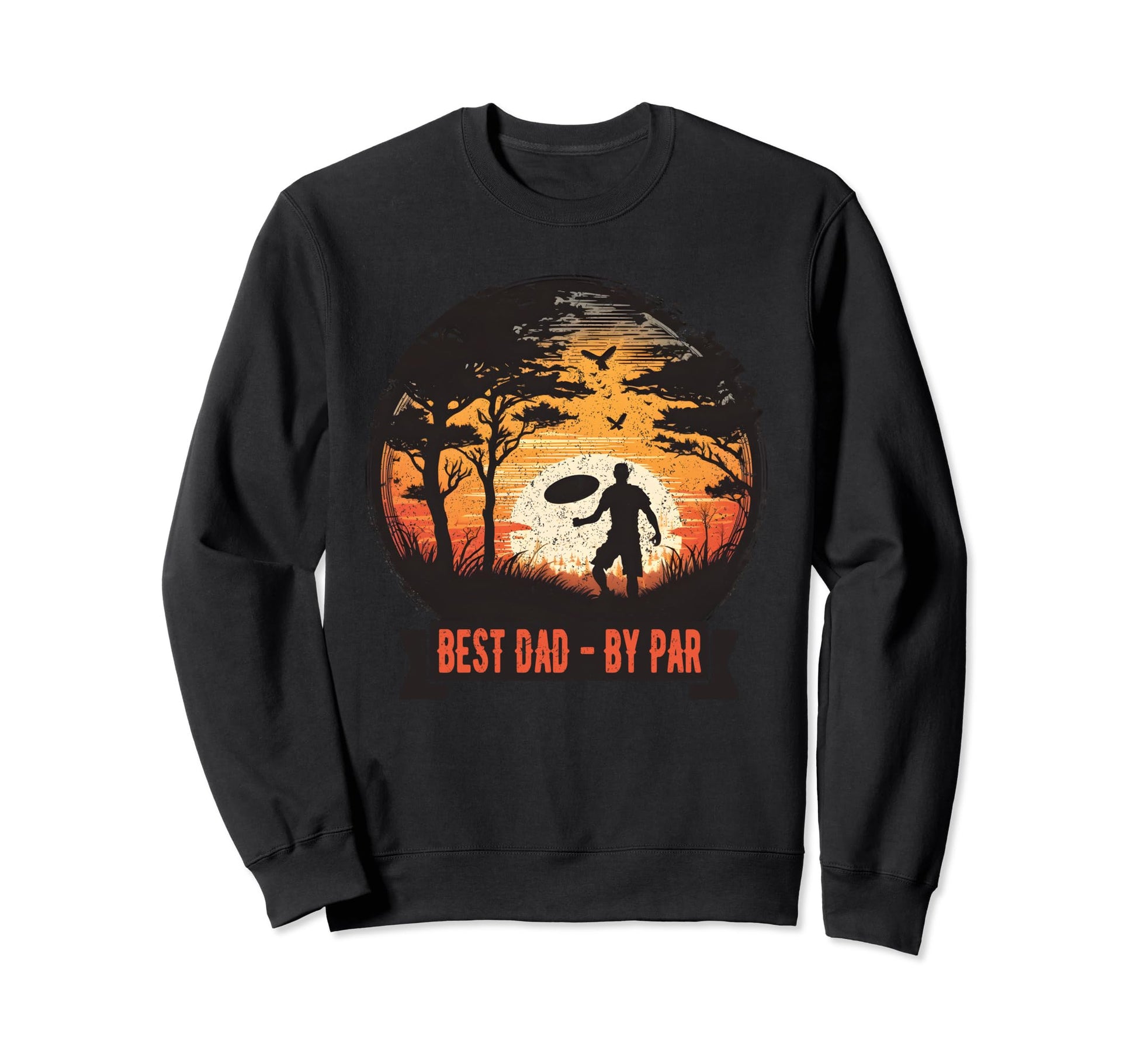 Dad Par Funny Father Disc Golf Sweatshirt - Casual Everyday Wear Unisex - T-Shirt, Sweatshirt, Hoodie