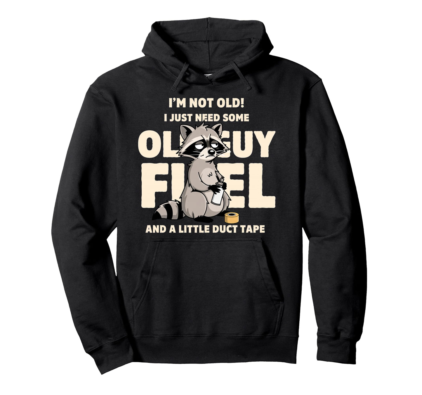 Im Not Old I Just Need Old Guy Fuel And Hoodie - Fun Novelty Design Unisex - T-Shirt, Sweatshirt, Hoodie