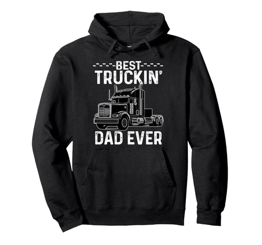 Best Truckin Dad Ever Fun Big Rig Hoodie - Casual Everyday Wear for Adults - T-Shirt, Sweatshirt, Hoodie