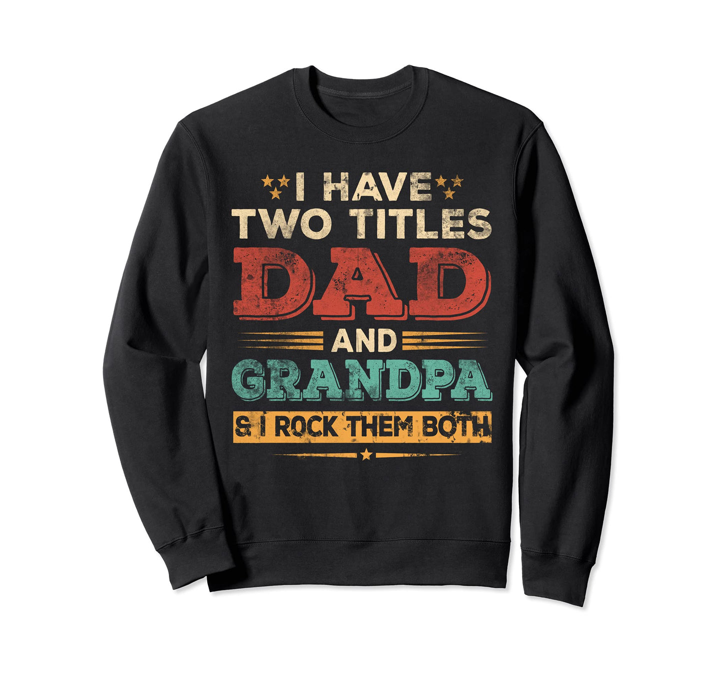I Have Two Titles Dad And Grandpa Papa Sweatshirt - Unique Graphic Unisex - T-Shirt, Sweatshirt, Hoodie