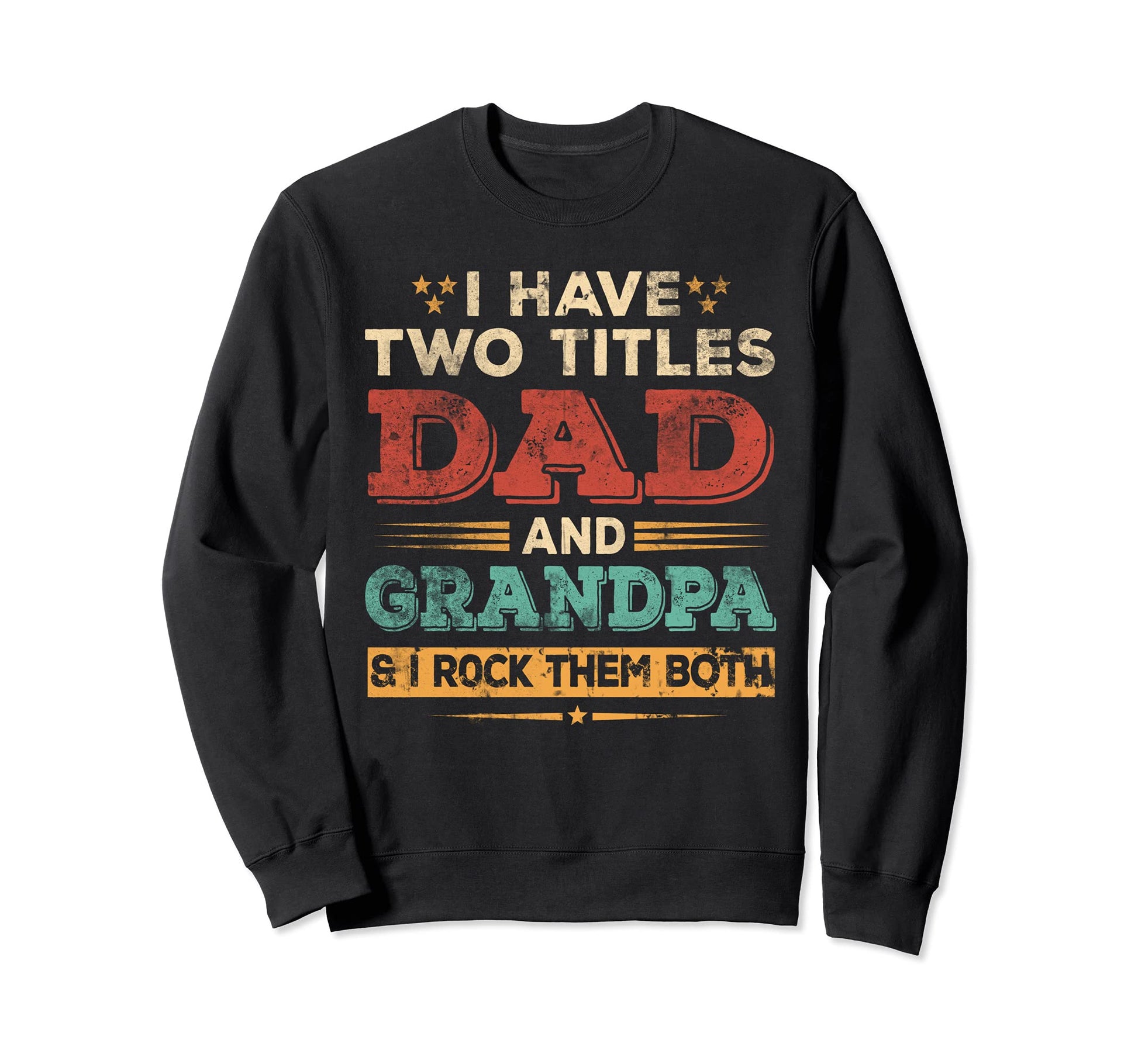 I Have Two Titles Dad And Grandpa Papa Sweatshirt - Unique Graphic Unisex - T-Shirt, Sweatshirt, Hoodie