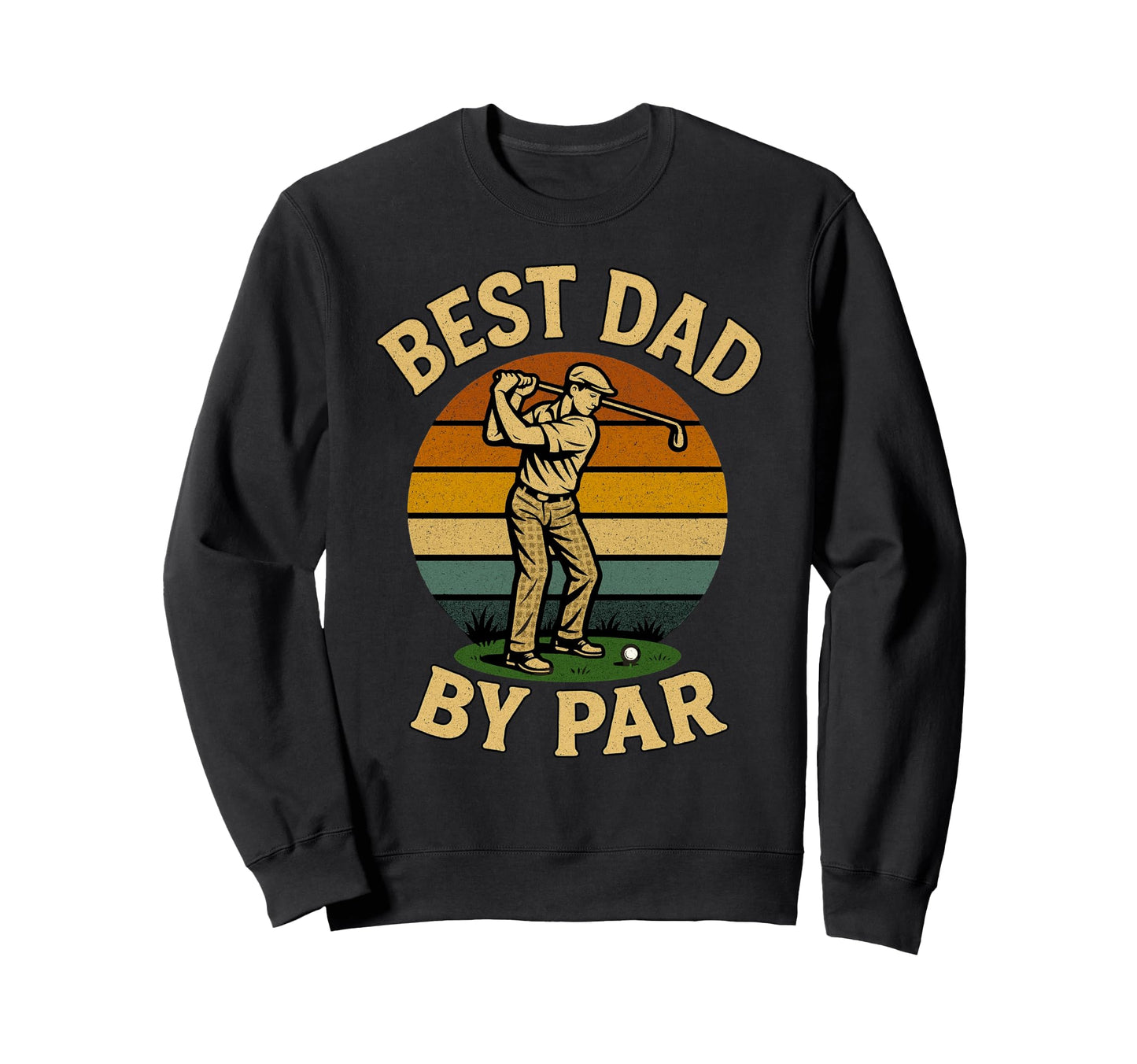 Funny Best Dad Par Golf Pun Golfing Sweatshirt - Streetwear Style Unisex - T-Shirt, Sweatshirt, Hoodie