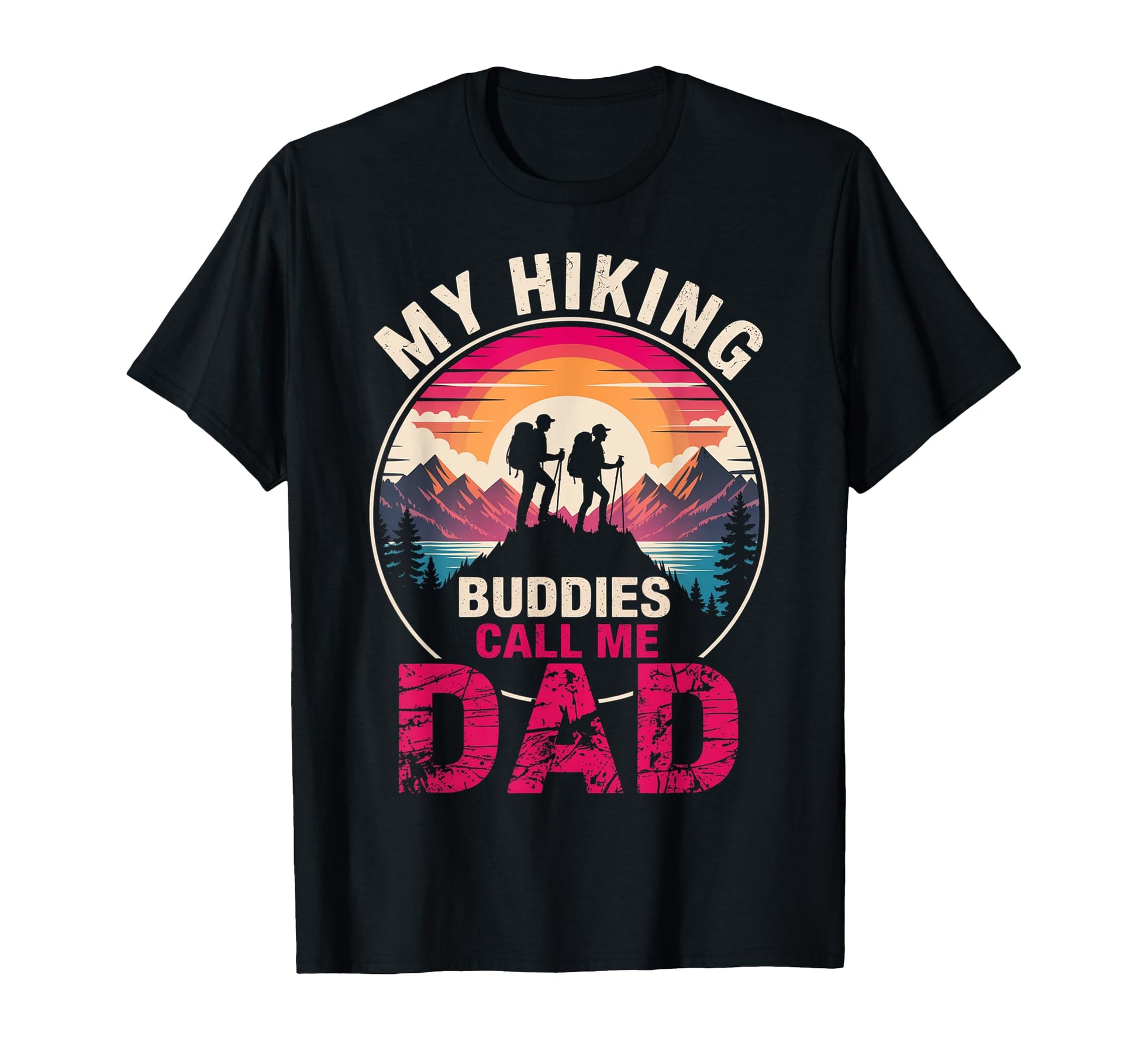My Hiking Buddies Call Me Dad T-Shirt - Casual Everyday Wear for Adults - T-Shirt, Sweatshirt, Hoodie