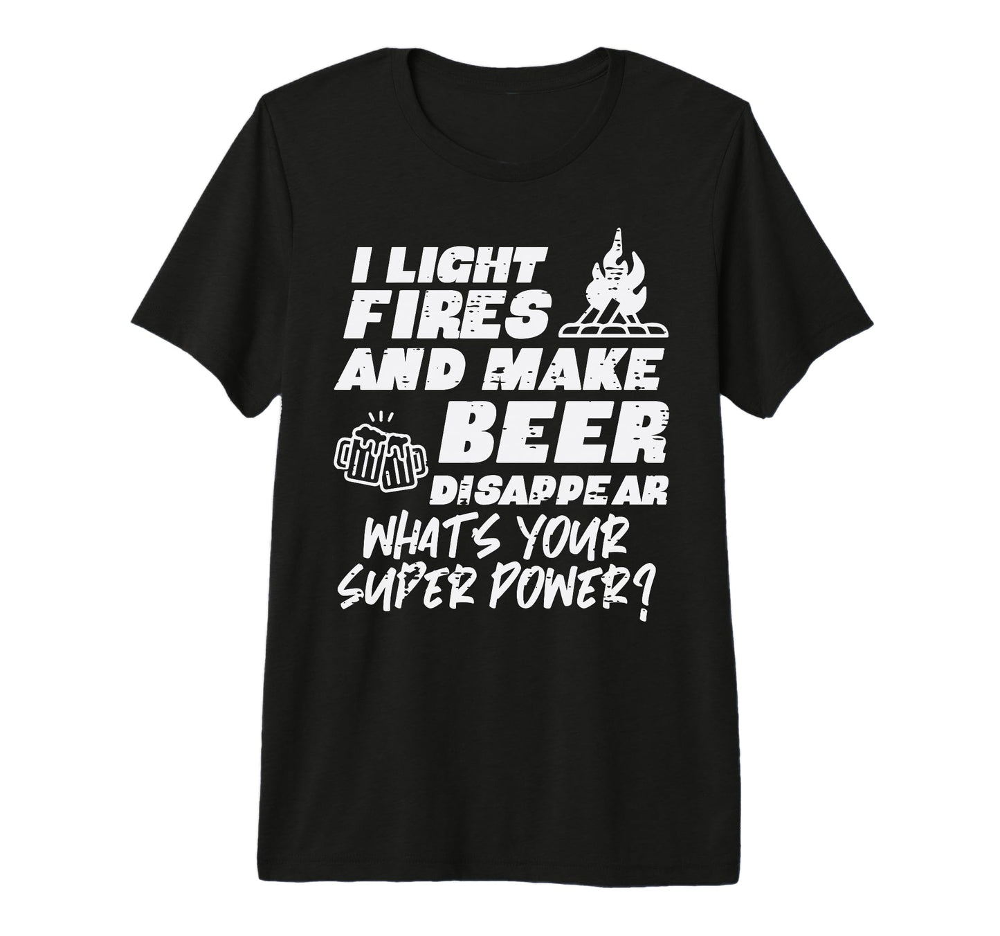 Camping I Light Fires Your Superpower T-Shirt - Unique Graphic Men Women - T-Shirt, Sweatshirt, Hoodie