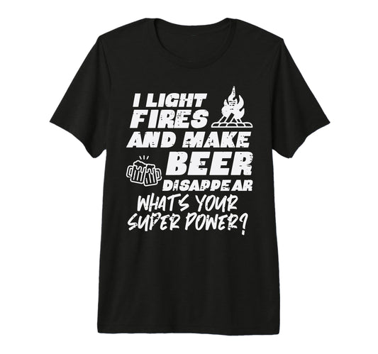 Camping I Light Fires Your Superpower T-Shirt - Unique Graphic Men Women - T-Shirt, Sweatshirt, Hoodie