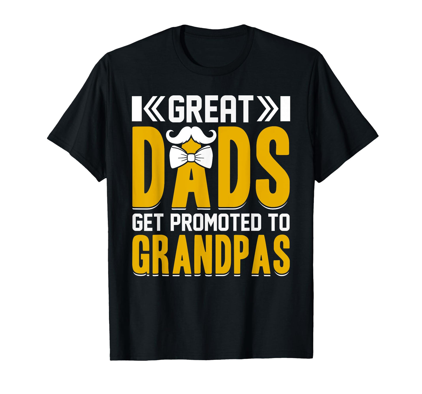 Great Dads Get Promoted To T-Shirt - Casual Everyday Wear Men Women - T-Shirt, Sweatshirt, Hoodie