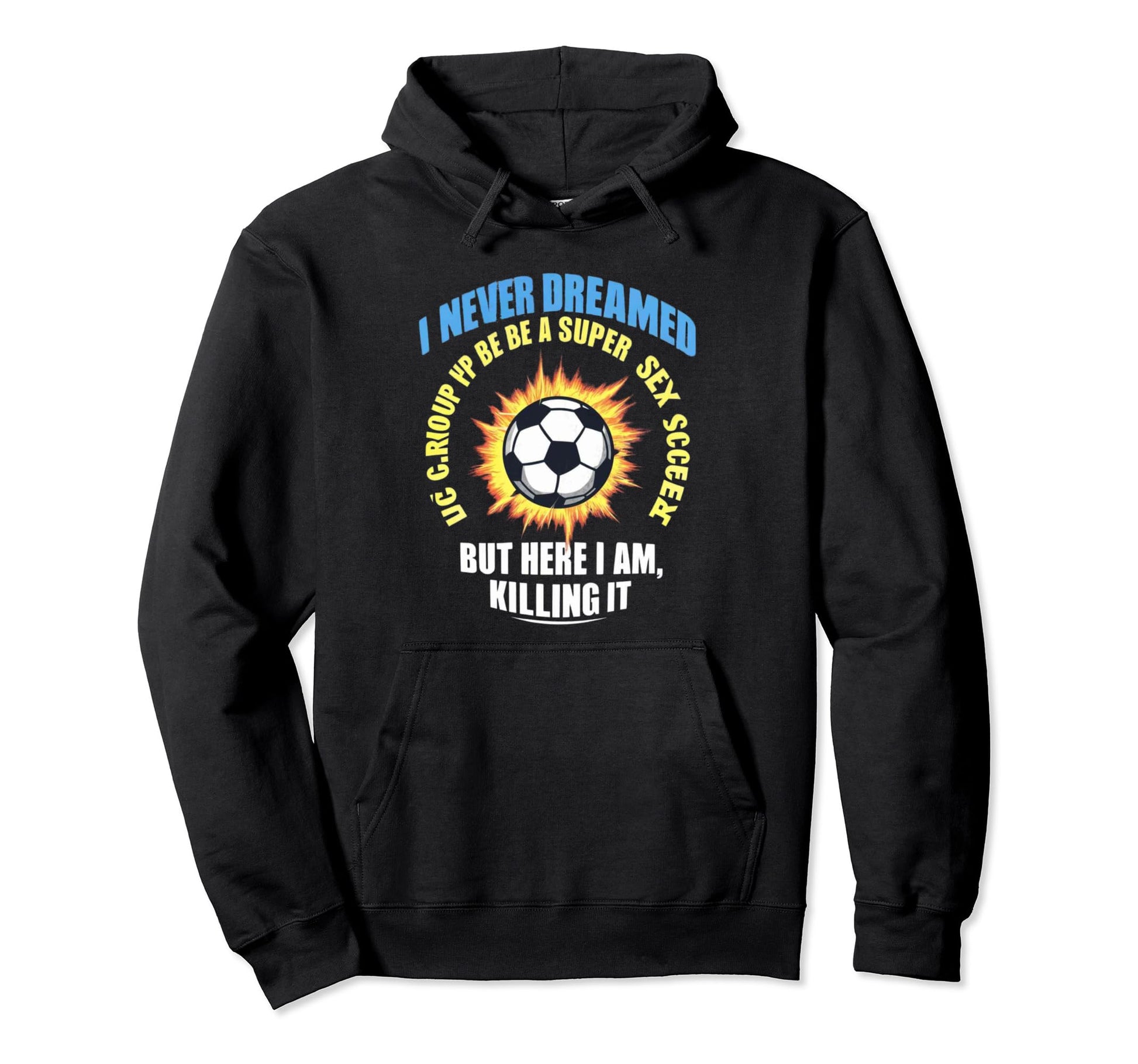 I Never Dreamed Id Grow Up To Be Sexy Hoodie - Unique Graphic Men Women - T-Shirt, Sweatshirt, Hoodie