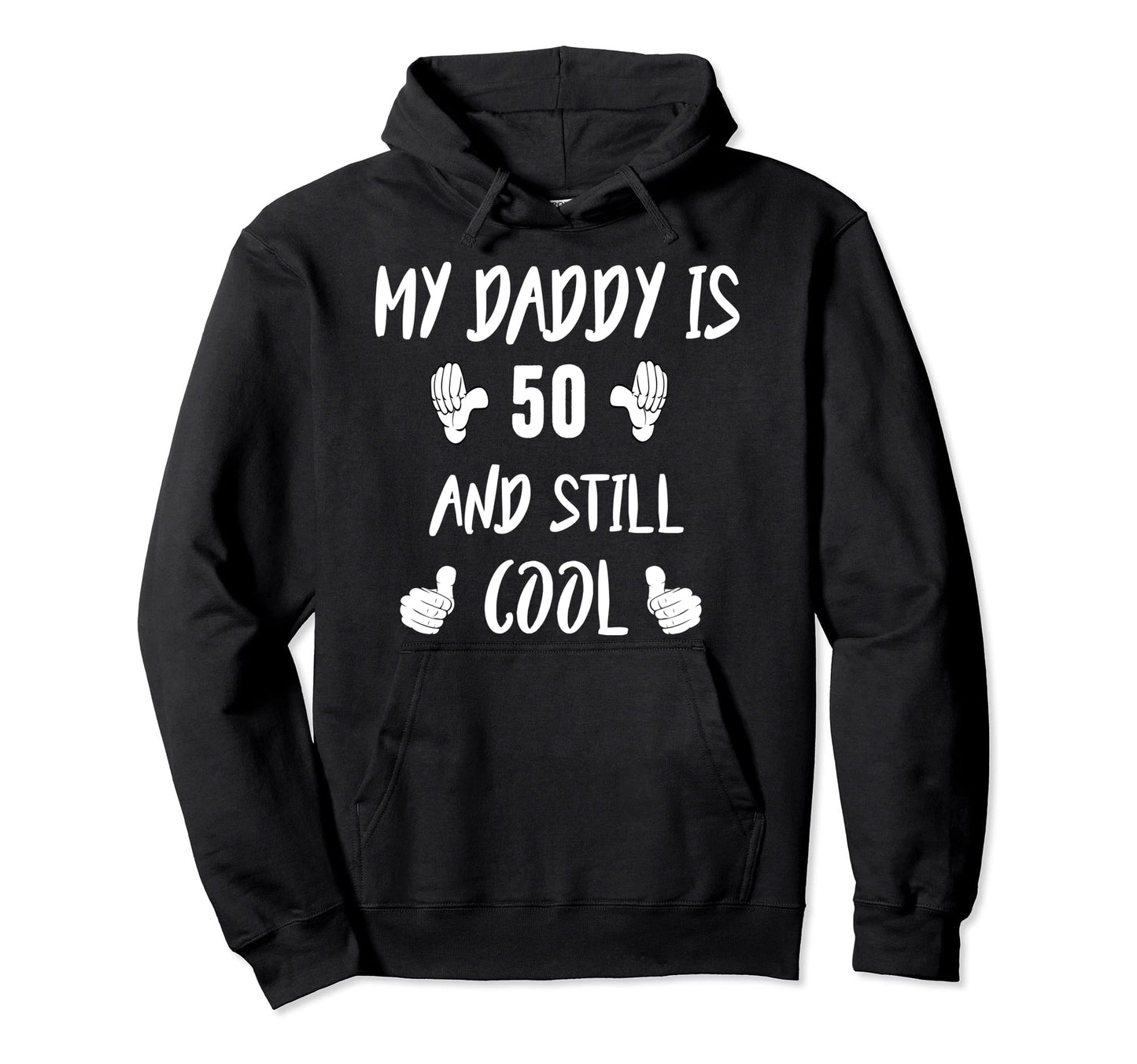 My Daddy Is 50 And Still 50 Years Dad Hoodie - Minimalist Print Men Women - T-Shirt, Sweatshirt, Hoodie