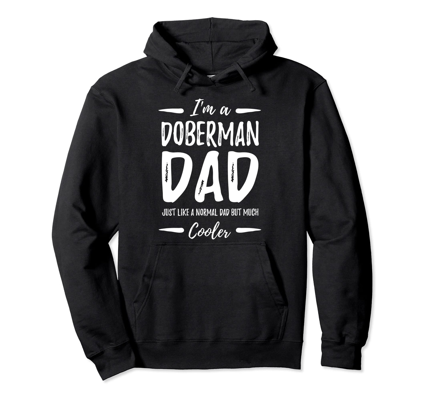 Doberman Dog Dad Funny Dog Lover Hoodie - Casual Everyday Wear for Adults - T-Shirt, Sweatshirt, Hoodie