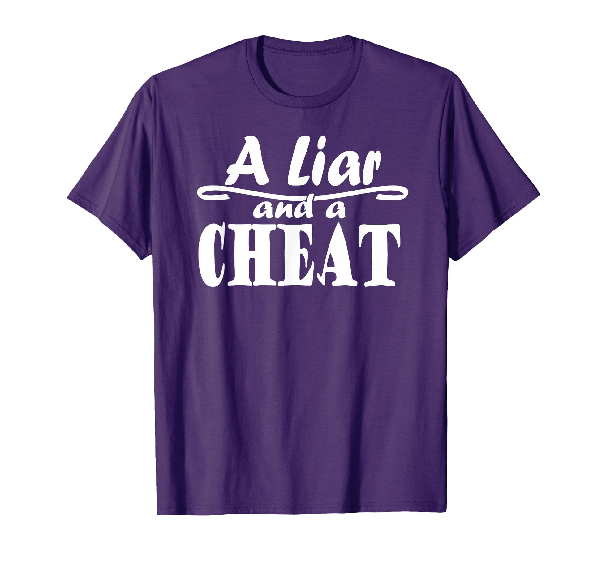 Liar And Cheat Cheating Cheater Who Lies T-Shirt - Graphic Print Men Women - T-Shirt, Sweatshirt, Hoodie