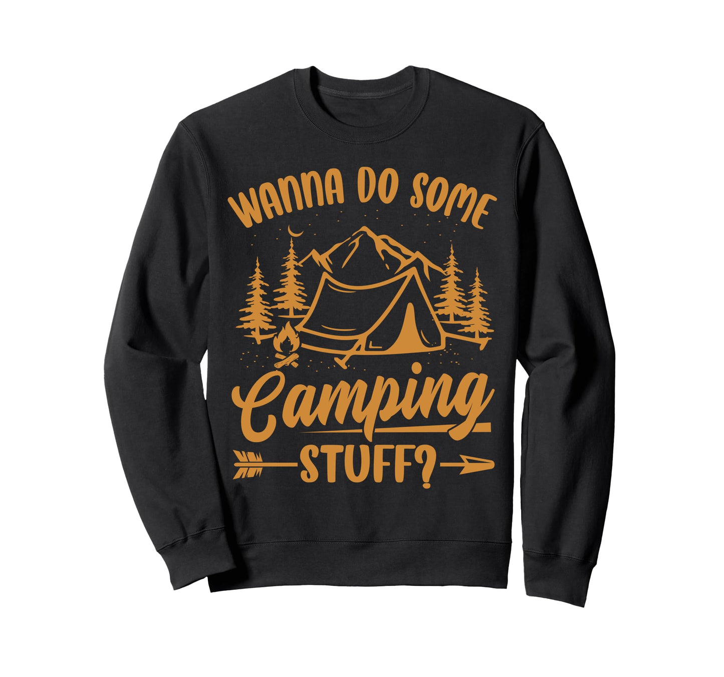 Wanna Do Some Camping Stuff Funny Sweatshirt - Trendy Graphic Unisex - T-Shirt, Sweatshirt, Hoodie