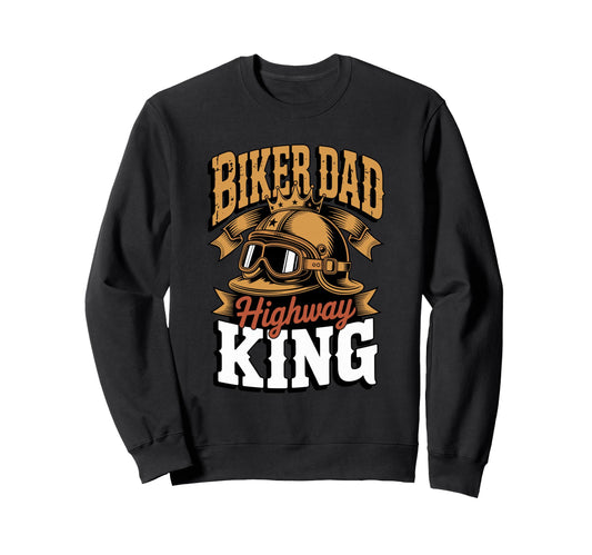 Biker Dad Highway King Sweatshirt - Casual Everyday Wear Men Women - T-Shirt, Sweatshirt, Hoodie