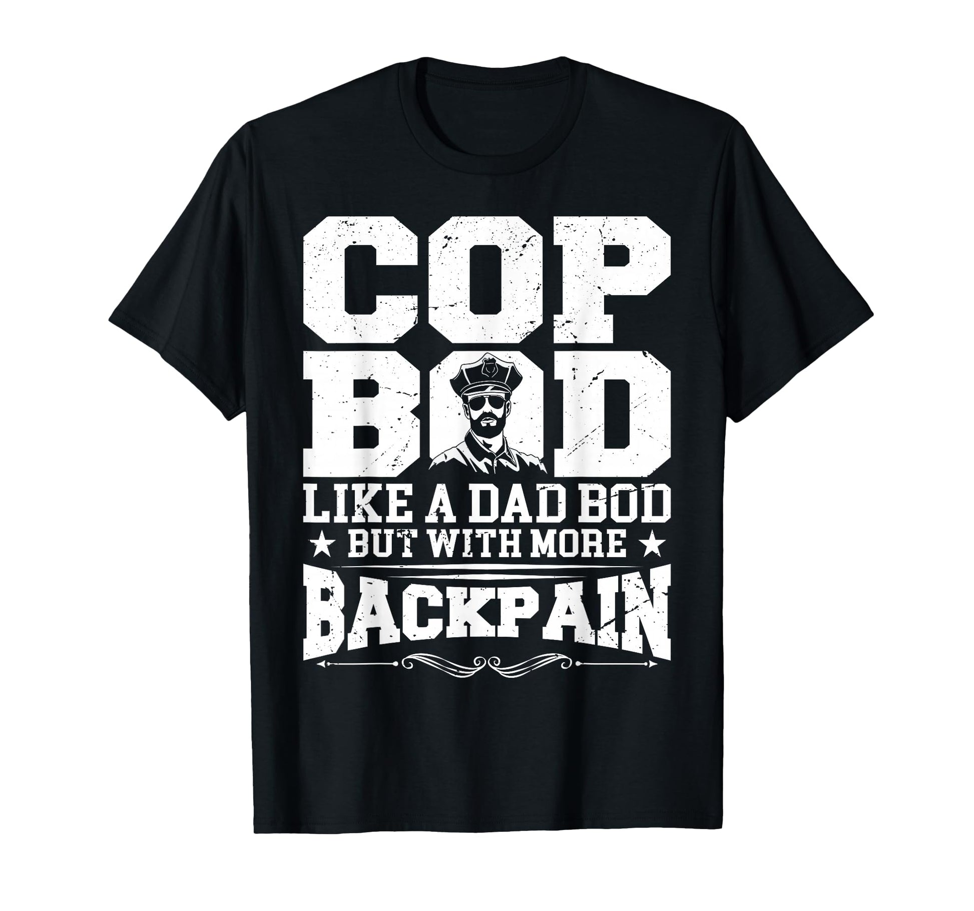 Cop Bod Like Dad Bod More Back Pain Us T-Shirt - Unique Graphic Men Women - T-Shirt, Sweatshirt, Hoodie