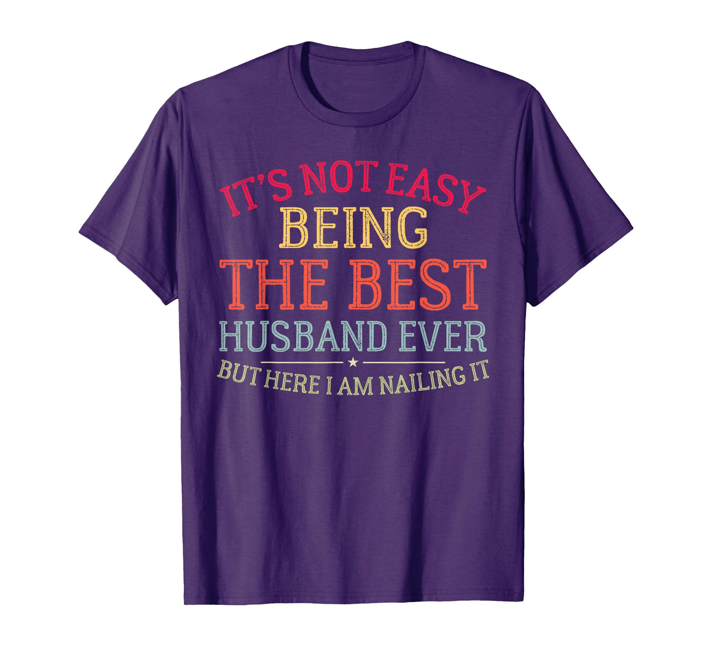 Its Not Easy Being Best Husband Ever Funny T-Shirt - Graphic Print Unisex - T-Shirt, Sweatshirt, Hoodie