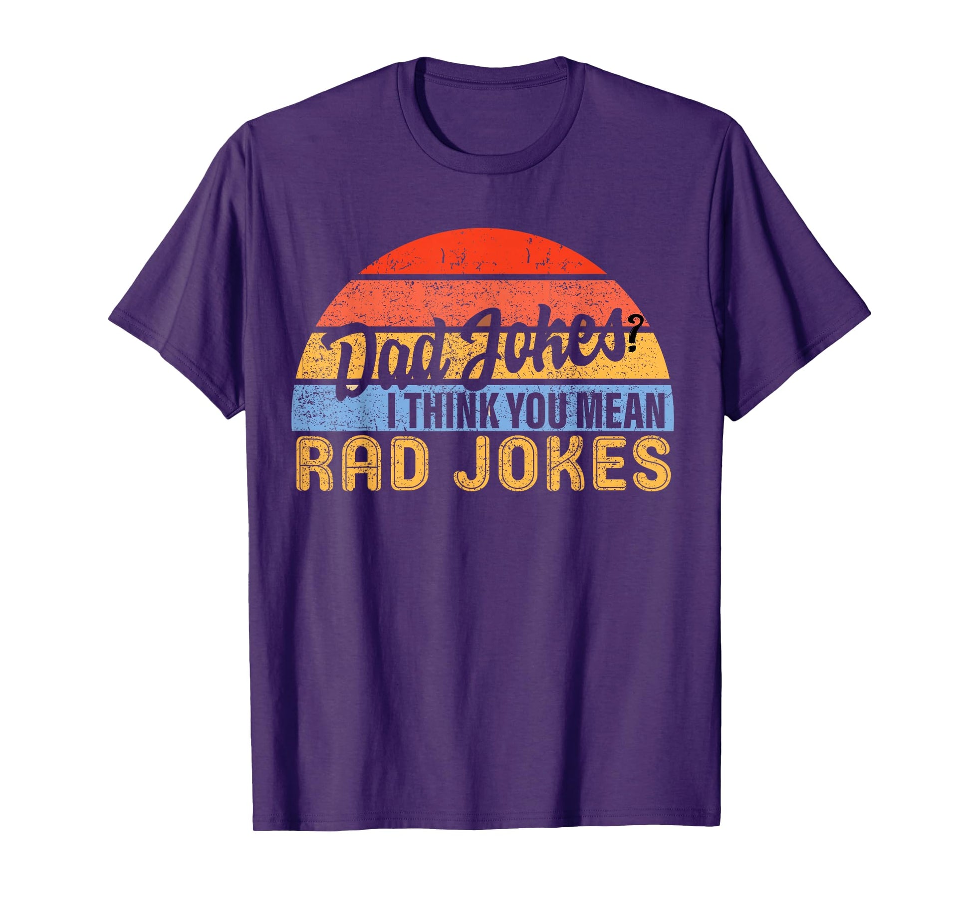 Dad Jokes I Think You Mean Rad Jokes T-Shirt - Aesthetic Graphic Unisex - T-Shirt, Sweatshirt, Hoodie