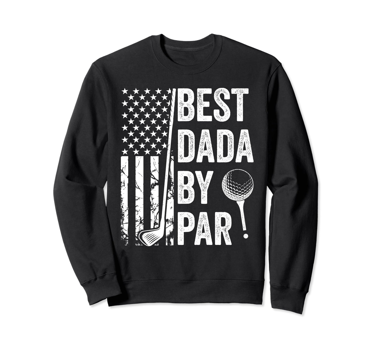 Best Dada Par Usa Flag Golf Sweatshirt - Novelty Apparel for Adults - T-Shirt, Sweatshirt, Hoodie