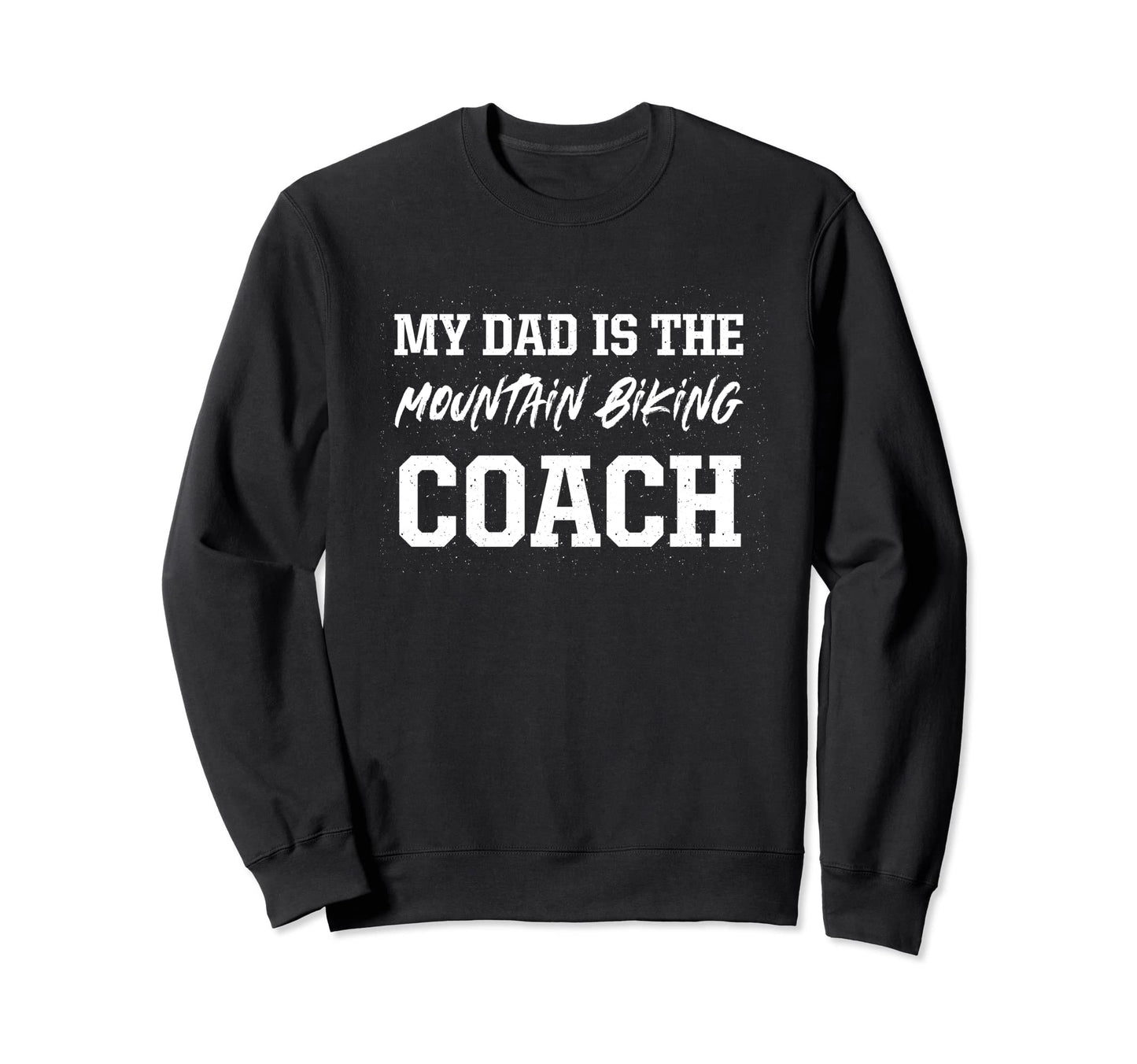 Dad Is Mountain Biking Coach Sweatshirt - Trendy Graphic for Adults - T-Shirt, Sweatshirt, Hoodie