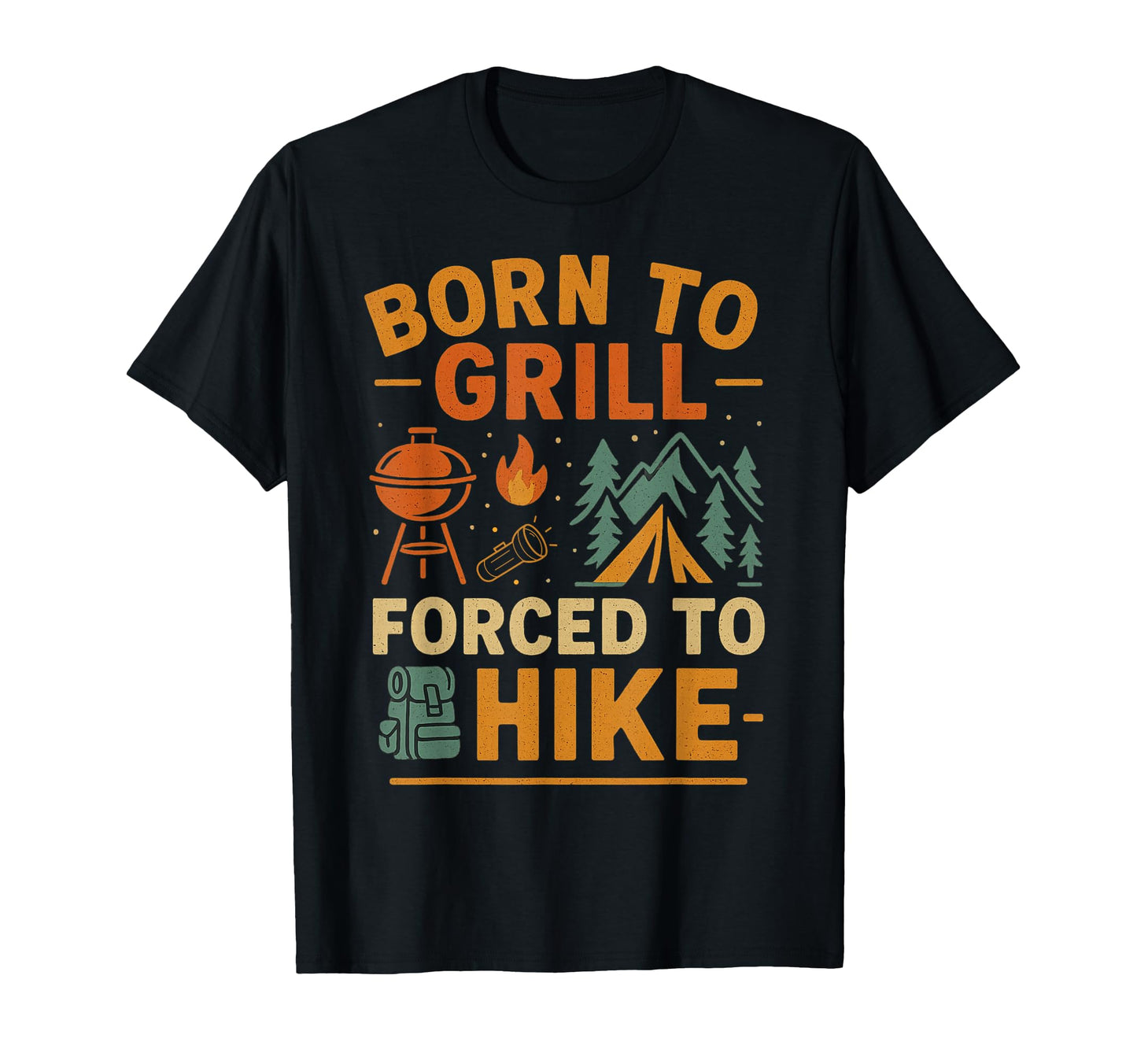 Born To Grill Forced To Hike Camping T-Shirt - Unique Graphic for Adults - T-Shirt, Sweatshirt, Hoodie