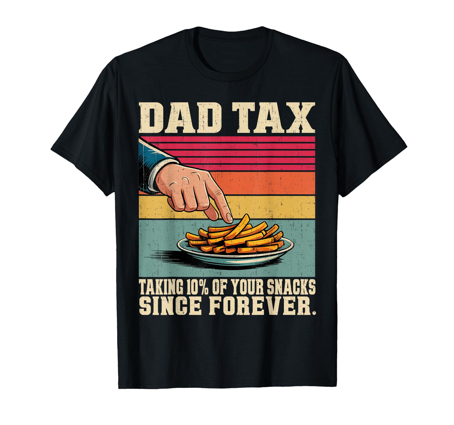 Fathers Day Dad Tax Taking 10 Your T-Shirt - Trendy Graphic Men Women - T-Shirt, Sweatshirt, Hoodie