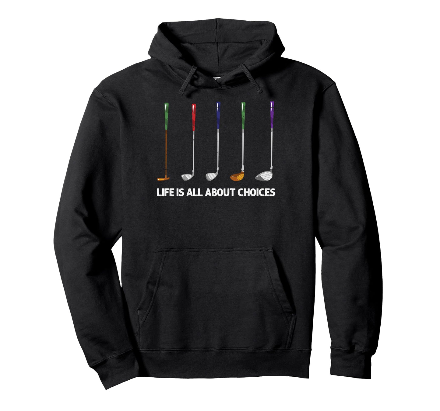 Life Is All About Choices Golf Clubs Hoodie - Streetwear Style for Adults - T-Shirt, Sweatshirt, Hoodie