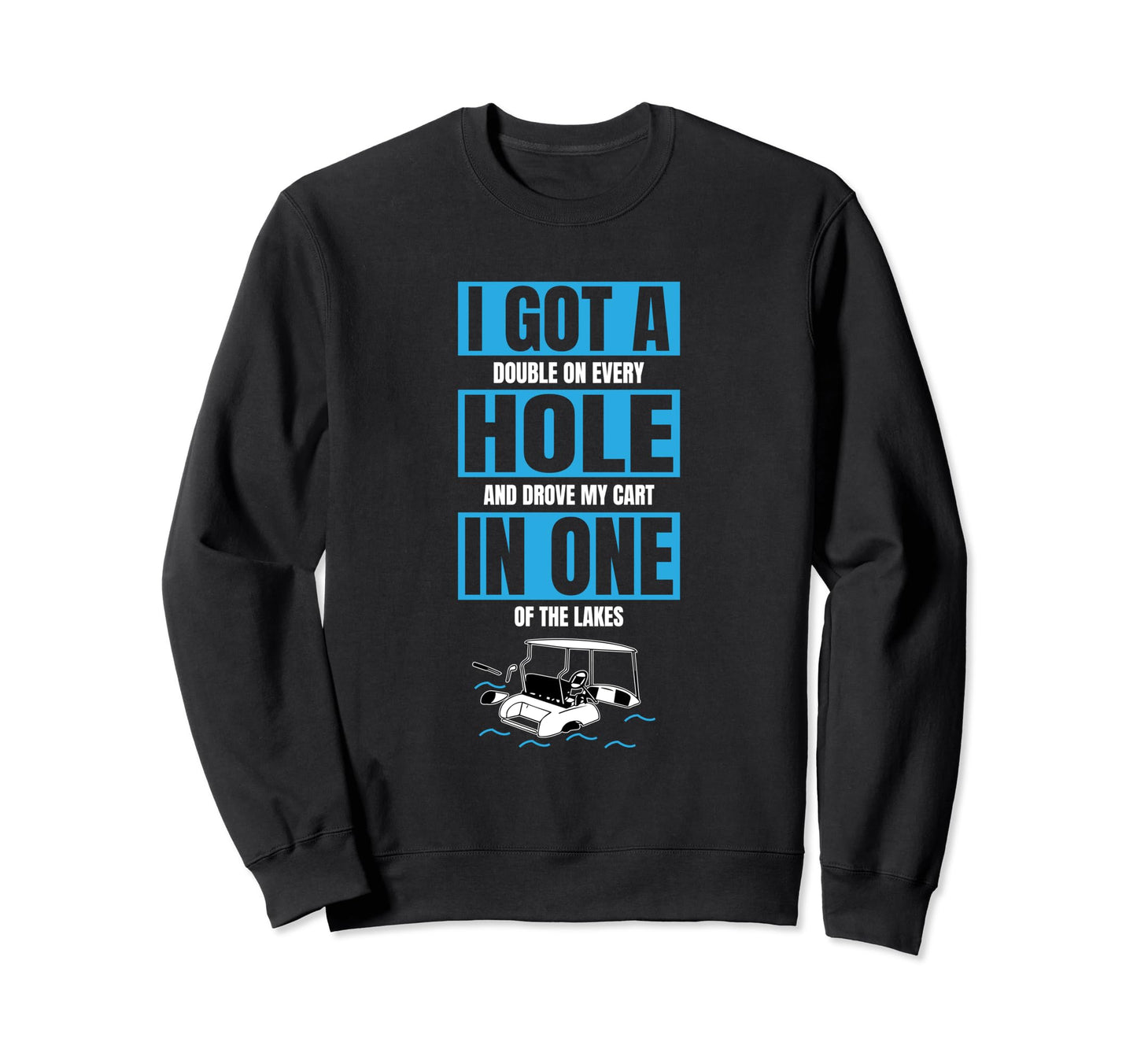 I Got Hole One Funny Golf Sweatshirt - Fun Novelty Design for Adults - T-Shirt, Sweatshirt, Hoodie