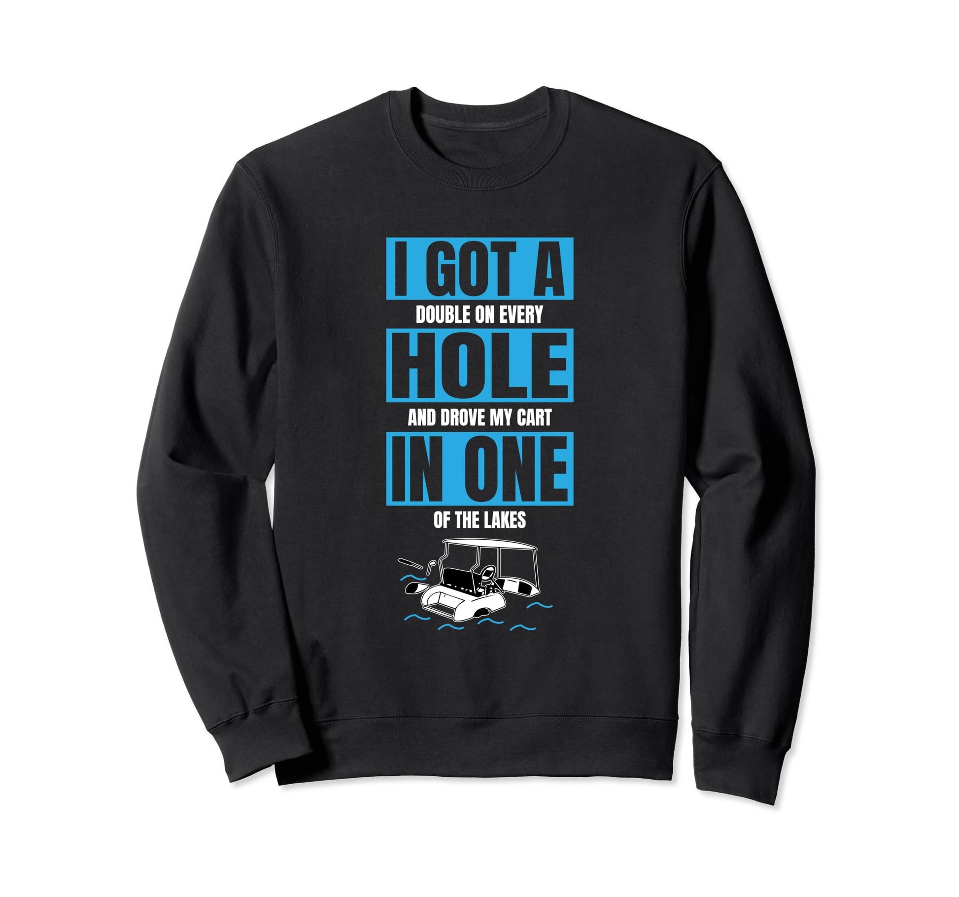 I Got Hole One Funny Golf Sweatshirt - Fun Novelty Design for Adults - T-Shirt, Sweatshirt, Hoodie