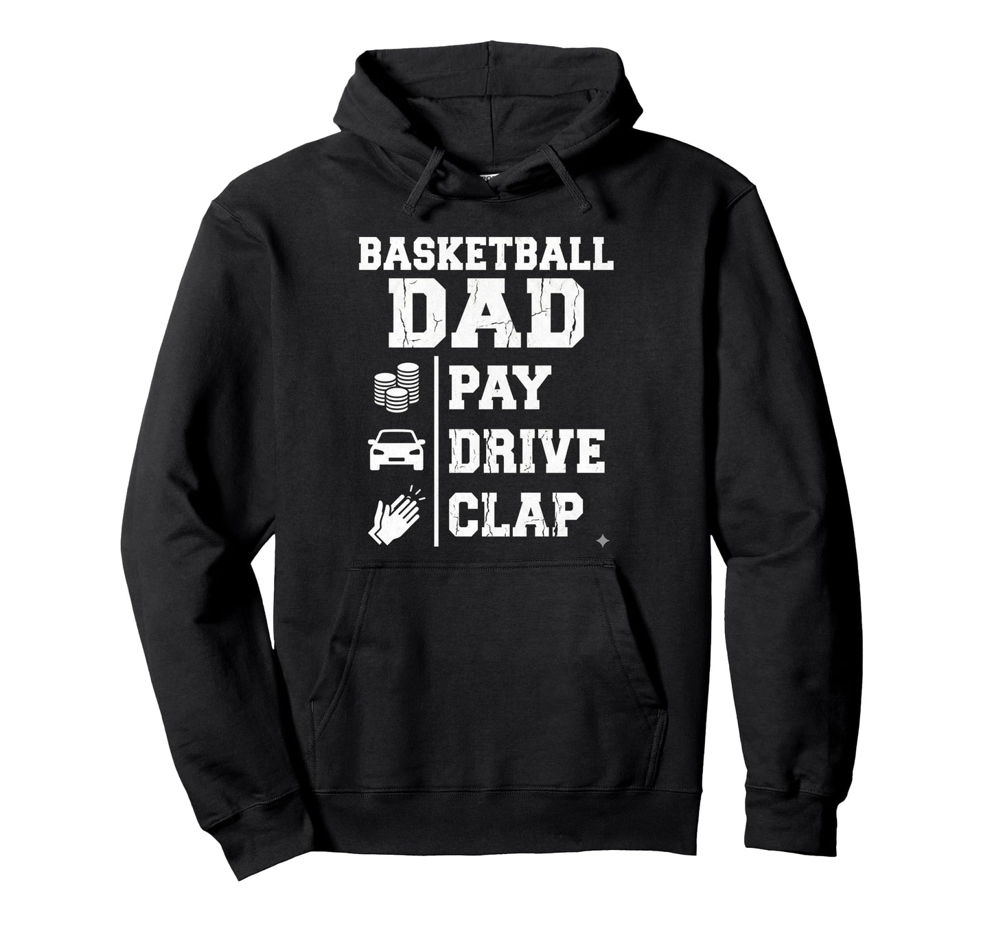 Funny Basketball Dad Pay Drive Clap Hoodie - Unique Graphic for Adults - T-Shirt, Sweatshirt, Hoodie