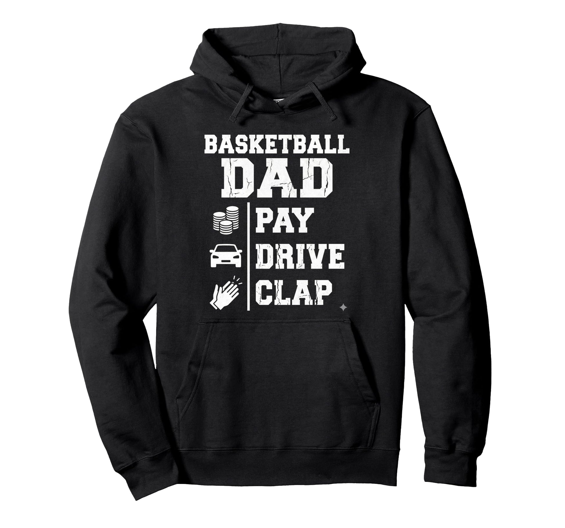 Funny Basketball Dad Pay Drive Clap Hoodie - Unique Graphic for Adults - T-Shirt, Sweatshirt, Hoodie