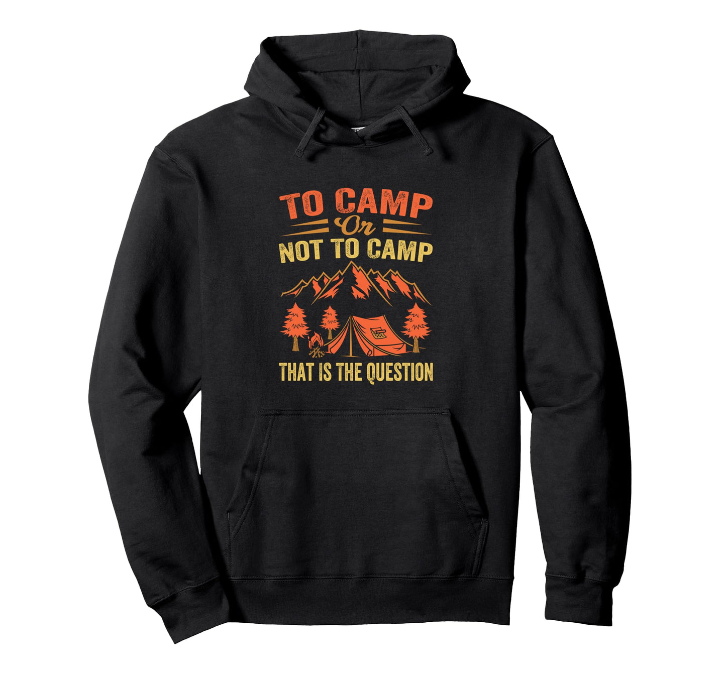 To Camp Or Not To Camp That Is Question Hoodie - Trendy Graphic Men Women - T-Shirt, Sweatshirt, Hoodie