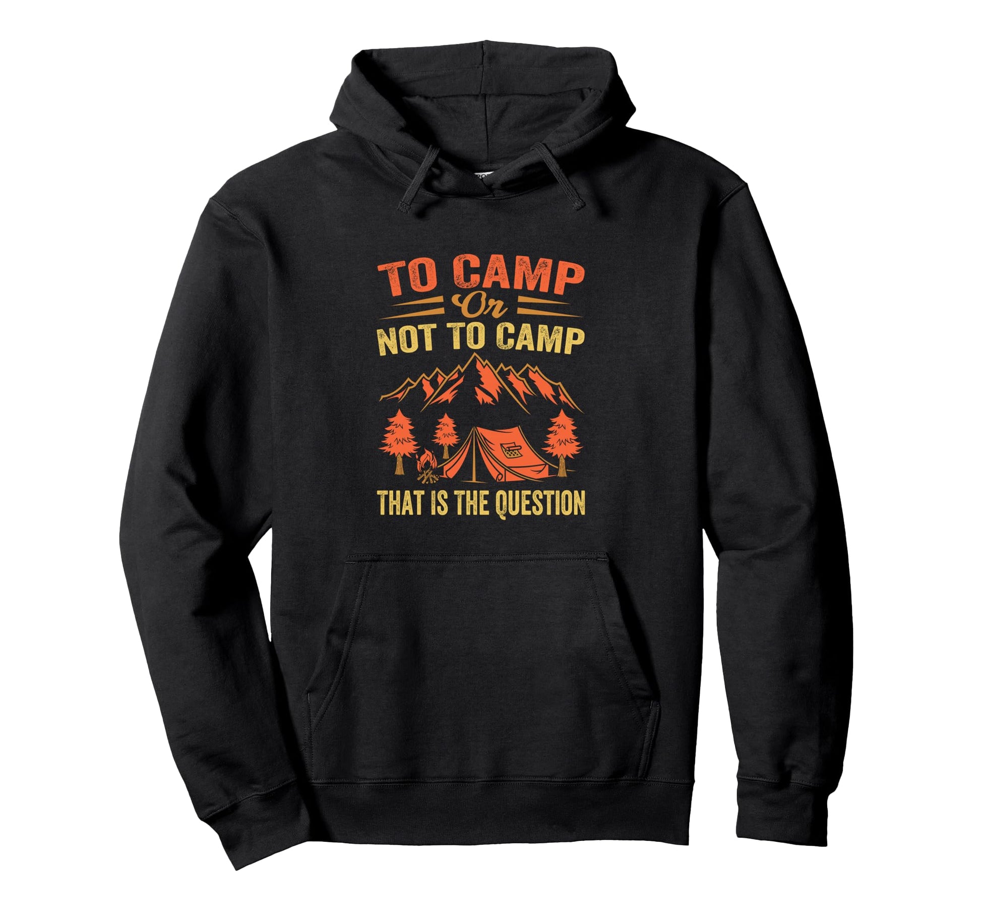To Camp Or Not To Camp That Is Question Hoodie - Trendy Graphic Men Women - T-Shirt, Sweatshirt, Hoodie