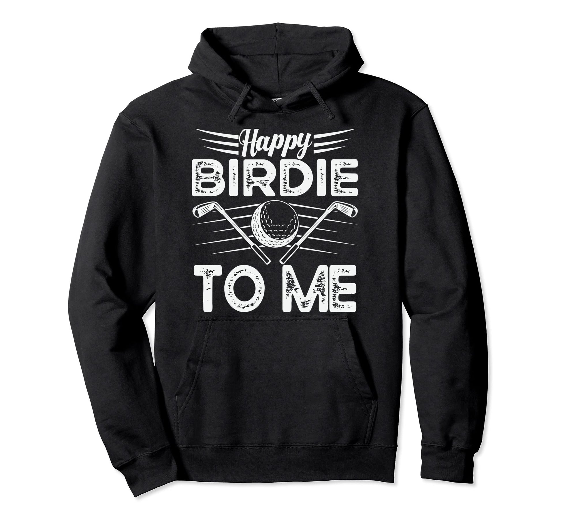 Funny Golf Happy Birdie To Me Hoodie - Casual Everyday Wear Men Women - T-Shirt, Sweatshirt, Hoodie