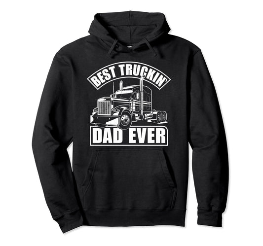 Best Truckin Dad Ever Big Rig Hoodie - Fun Novelty Design for Adults - T-Shirt, Sweatshirt, Hoodie