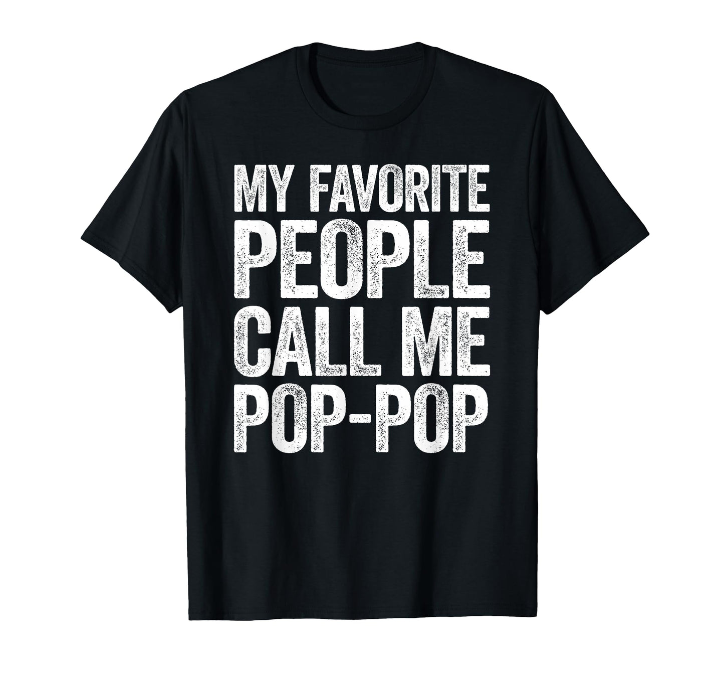 My Favorite People Call Me Pop Pop T-Shirt - Novelty Apparel Unisex - T-Shirt, Sweatshirt, Hoodie