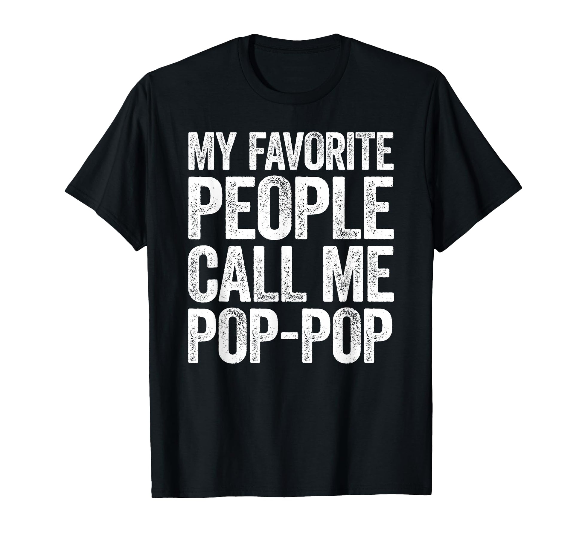 My Favorite People Call Me Pop Pop T-Shirt - Novelty Apparel Unisex - T-Shirt, Sweatshirt, Hoodie