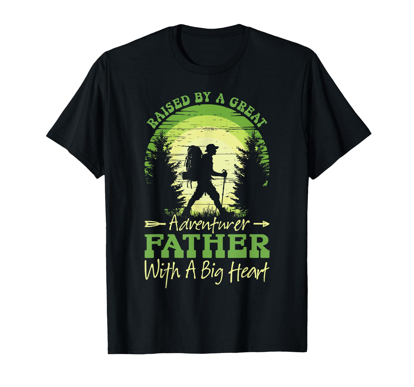 Raised Great Adventurer Father Big Heart T-Shirt - Novelty Apparel Unisex - T-Shirt, Sweatshirt, Hoodie