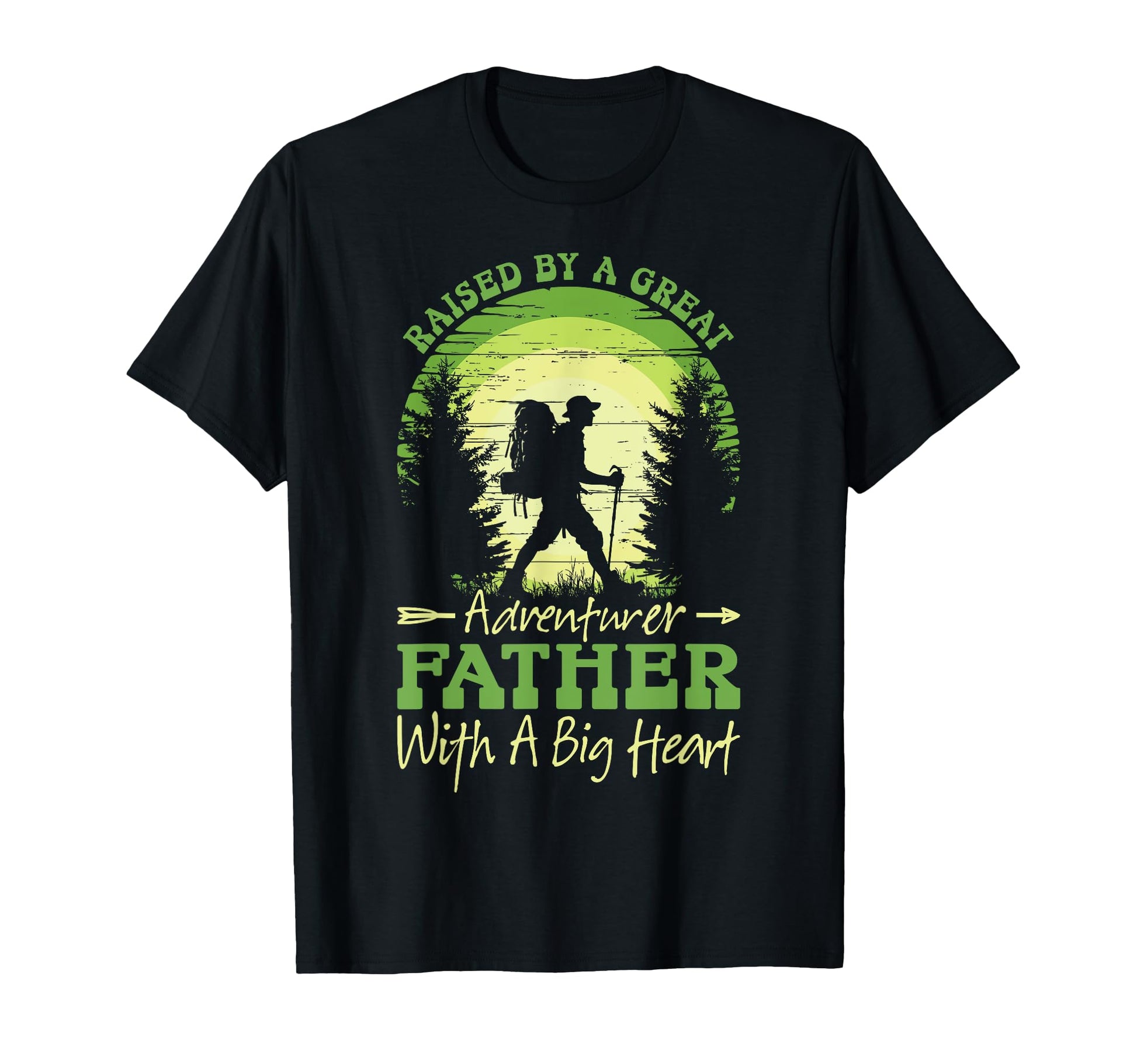 Raised Great Adventurer Father Big Heart T-Shirt - Novelty Apparel Unisex - T-Shirt, Sweatshirt, Hoodie
